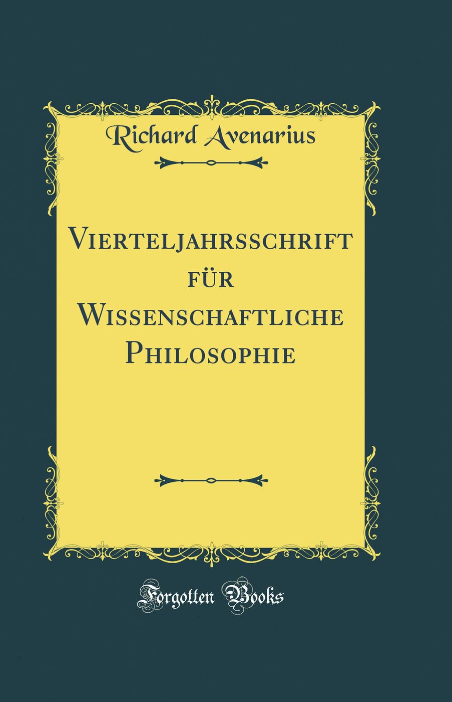Vierteljahrsschrift für Wissenschaftliche Philosophie (Classic Reprint) Philosophy