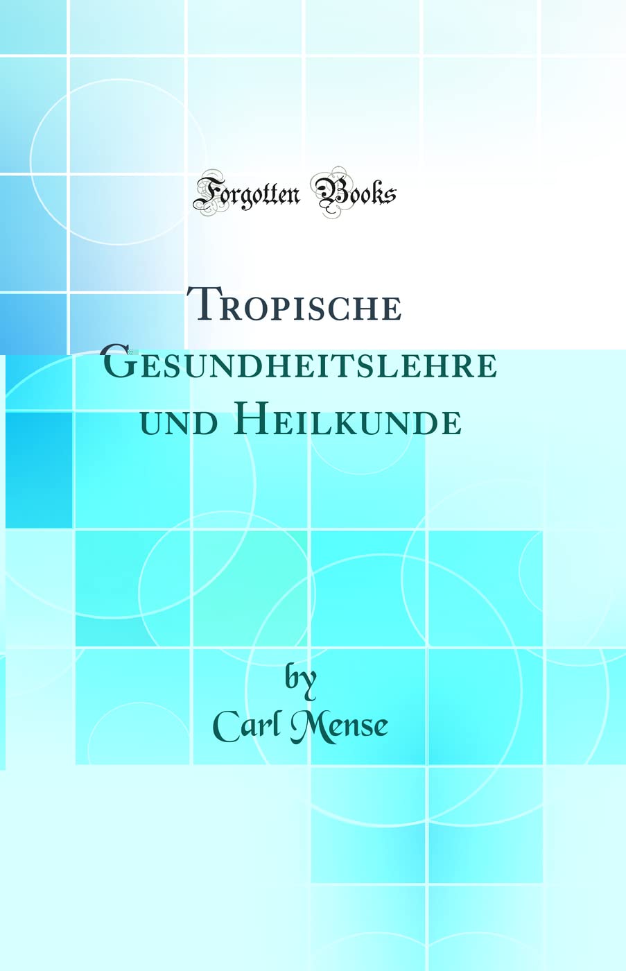Tropische Gesundheitslehre und Heilkunde (Classic Reprint) Medicine