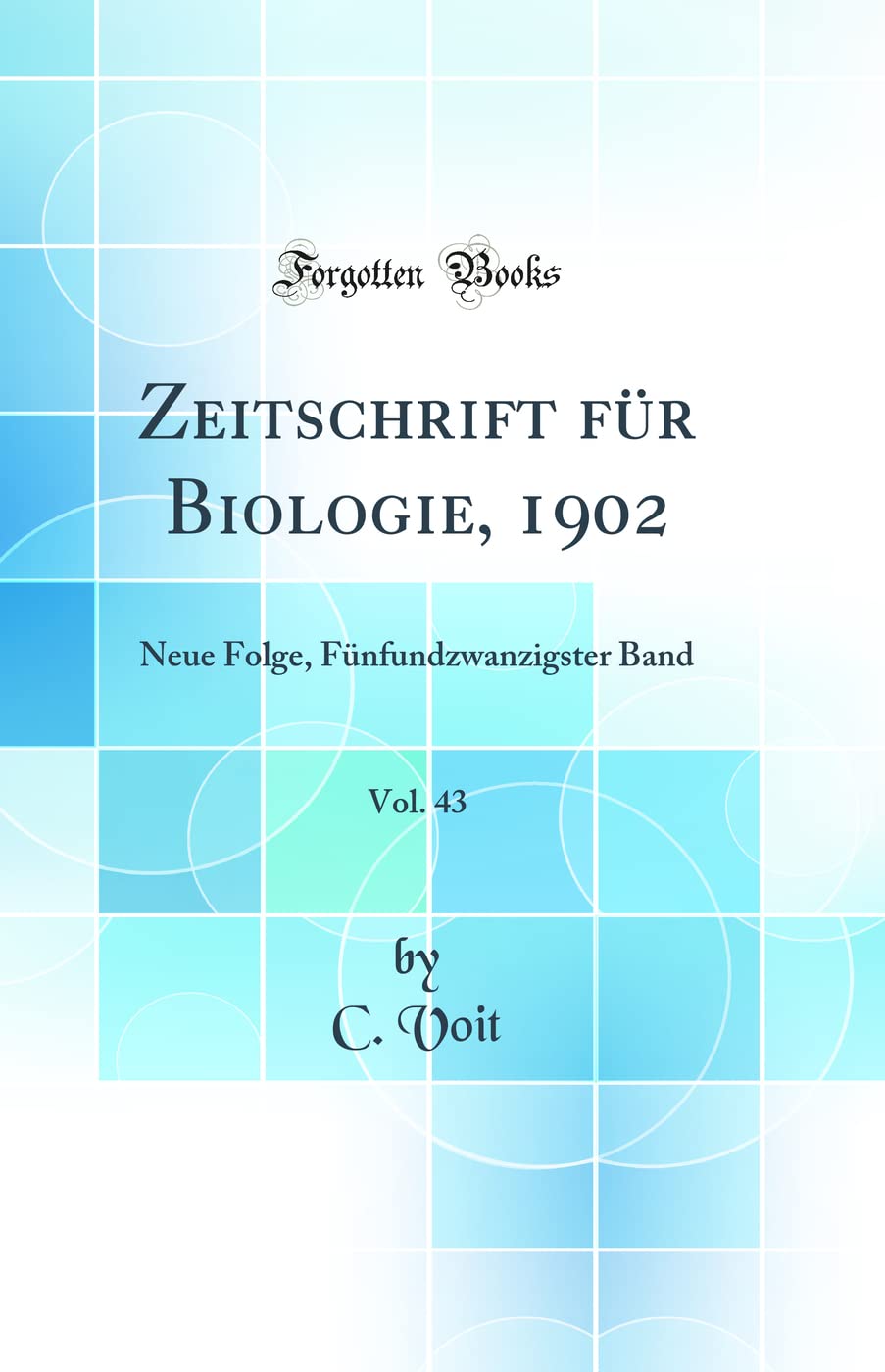 Zeitschrift für Biologie, 1902, Vol. 43: Neue Folge, Fünfundzwanzigster Band (Classic Reprint) Business & Technology