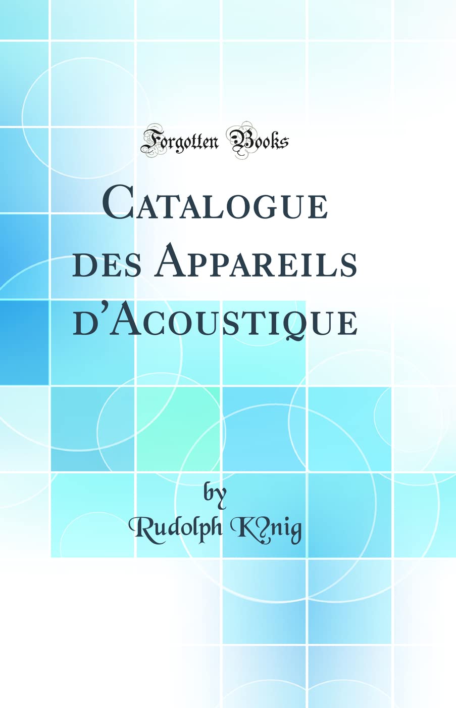 Catalogue des Appareils d'Acoustique (Classic Reprint) Media & Communication