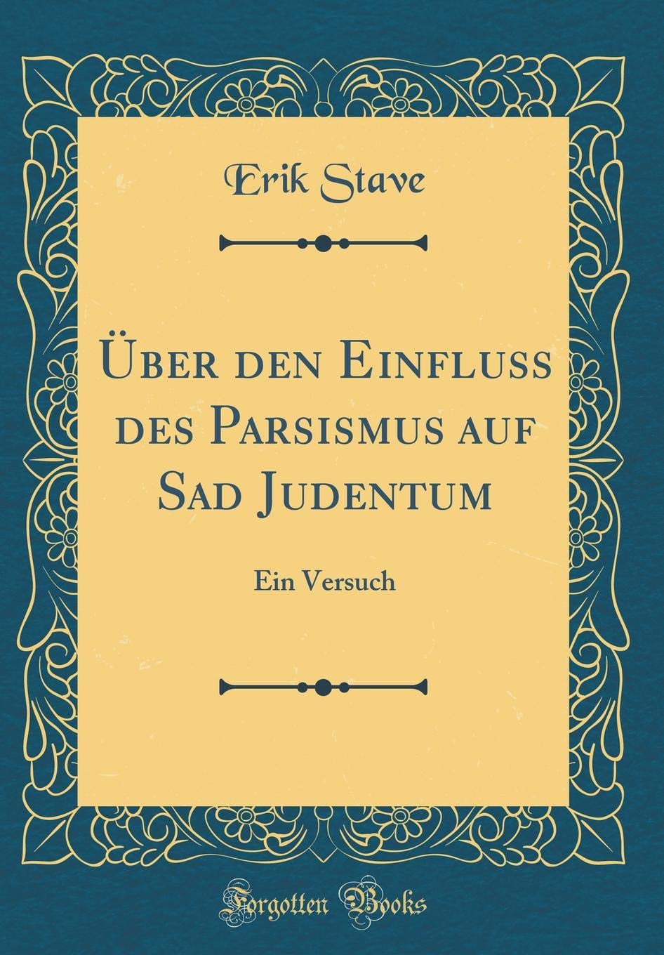 Über den Einfluss des Parsismus auf Sad Judentum: Ein Versuch (Classic Reprint) Religion & Esotericism