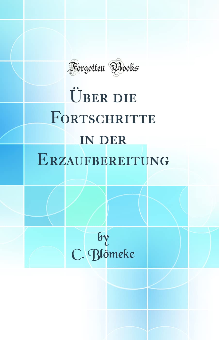 Über die Fortschritte in der Erzaufbereitung (Classic Reprint) Media & Communication