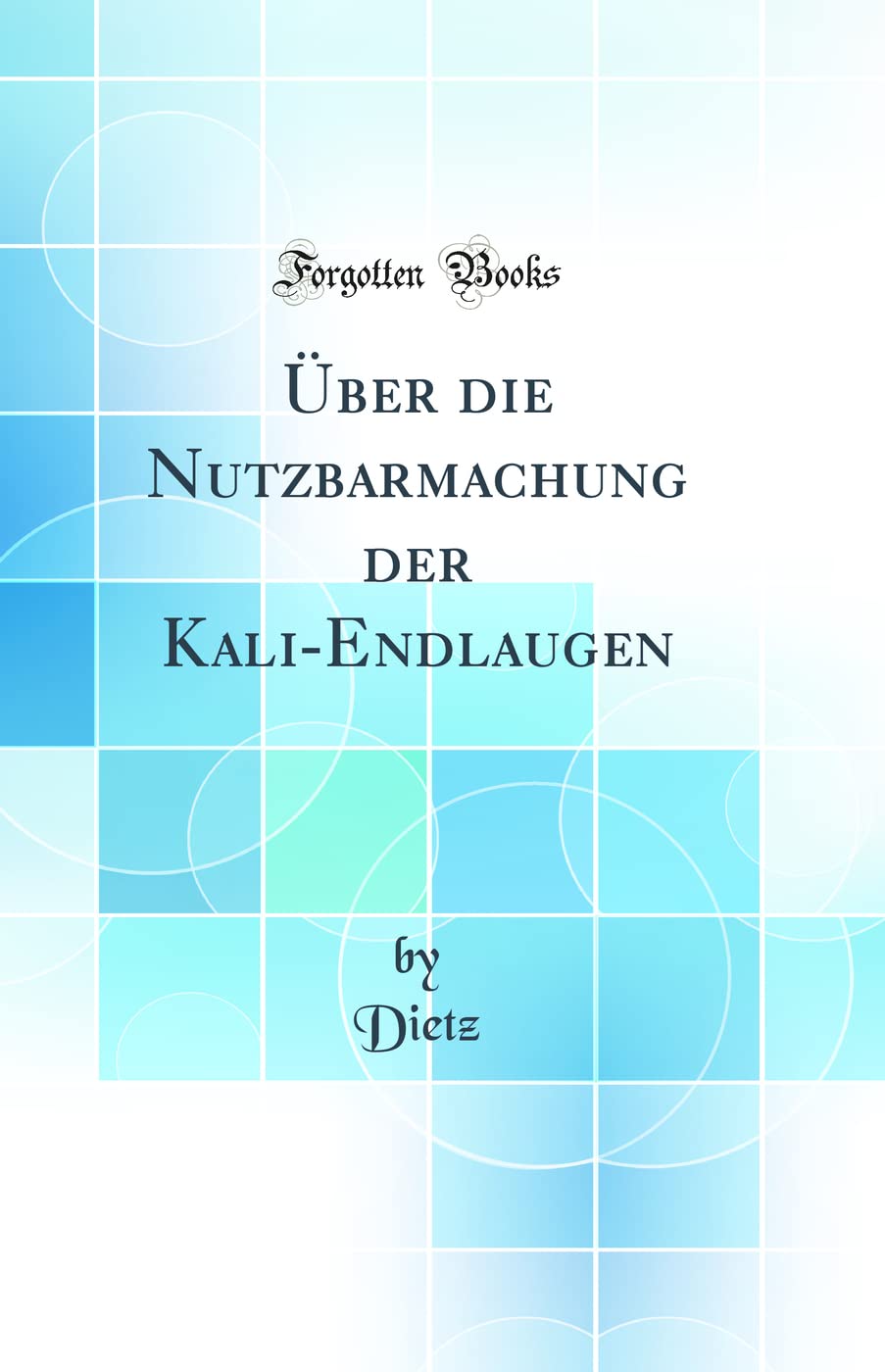 Über die Nutzbarmachung der Kali-Endlaugen (Classic Reprint) Natural Sciences