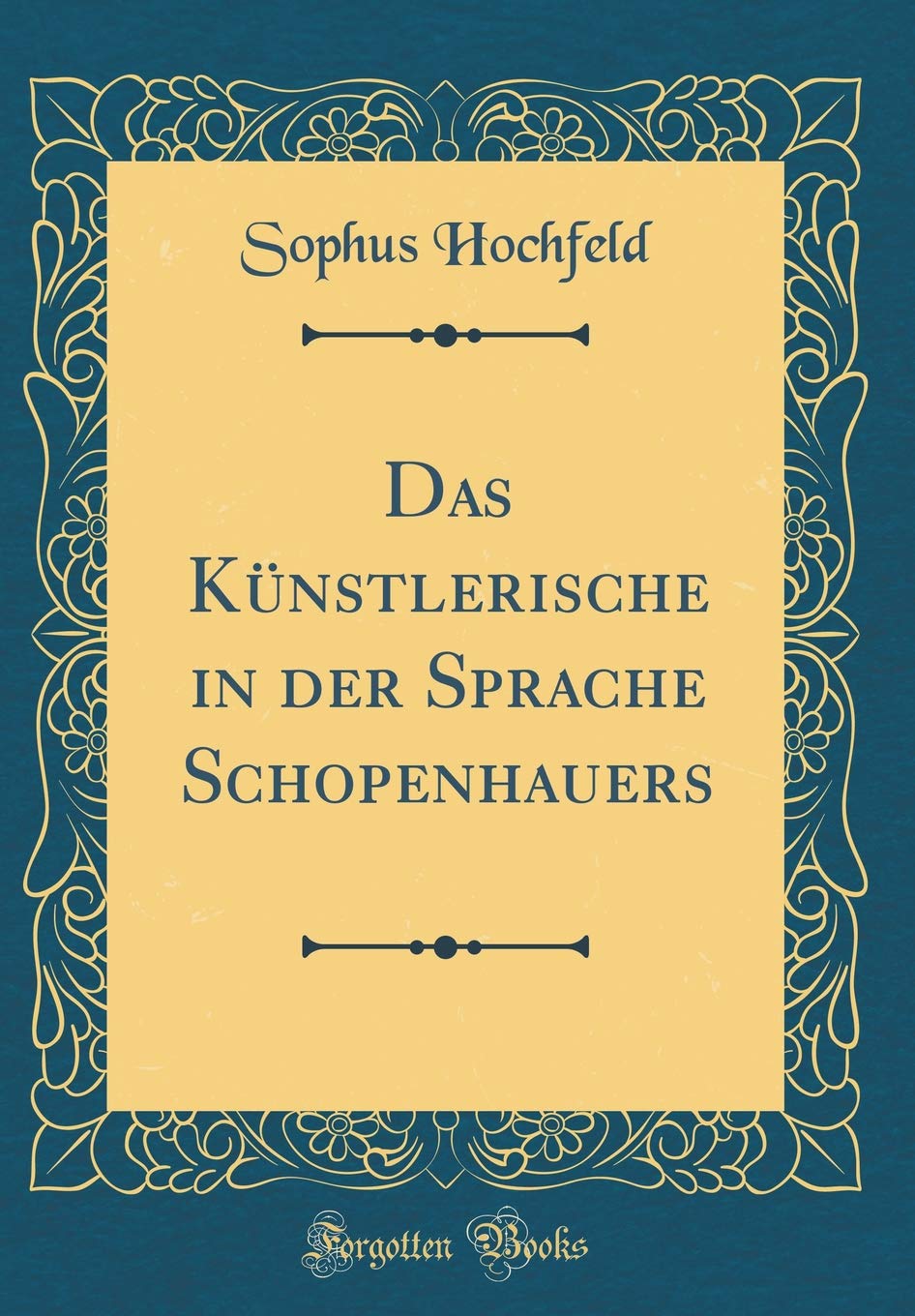 Das Künstlerische in der Sprache Schopenhauers (Classic Reprint) Philosophy