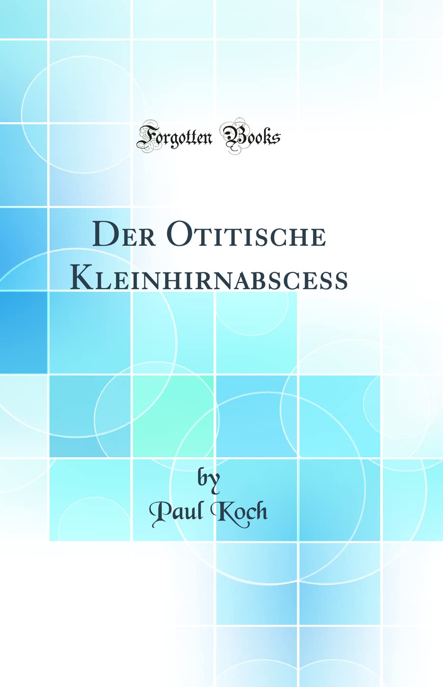 Der Otitische Kleinhirnabscess (Classic Reprint) Medicine