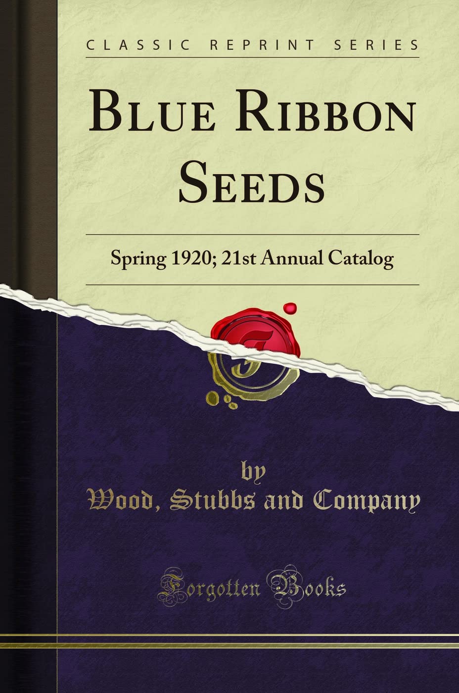 Blue Ribbon Seeds: Spring 1920; 21st Annual Catalog (Classic Reprint) Garden & Plants