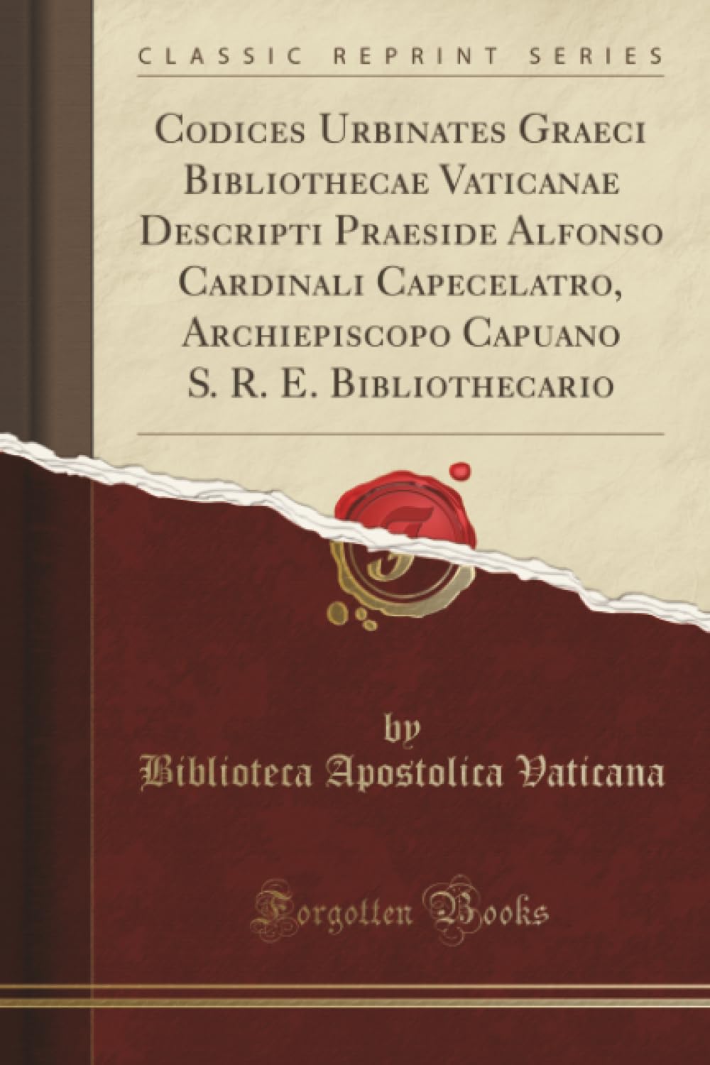 Codices Urbinates Graeci Bibliothecae Vaticanae Descripti Praeside Alfonso Cardinali Capecelatro, Archiepiscopo Capuano S. R. E. Bibliothecario (Classic Reprint) Foreign Languages ​​& Dictionaries