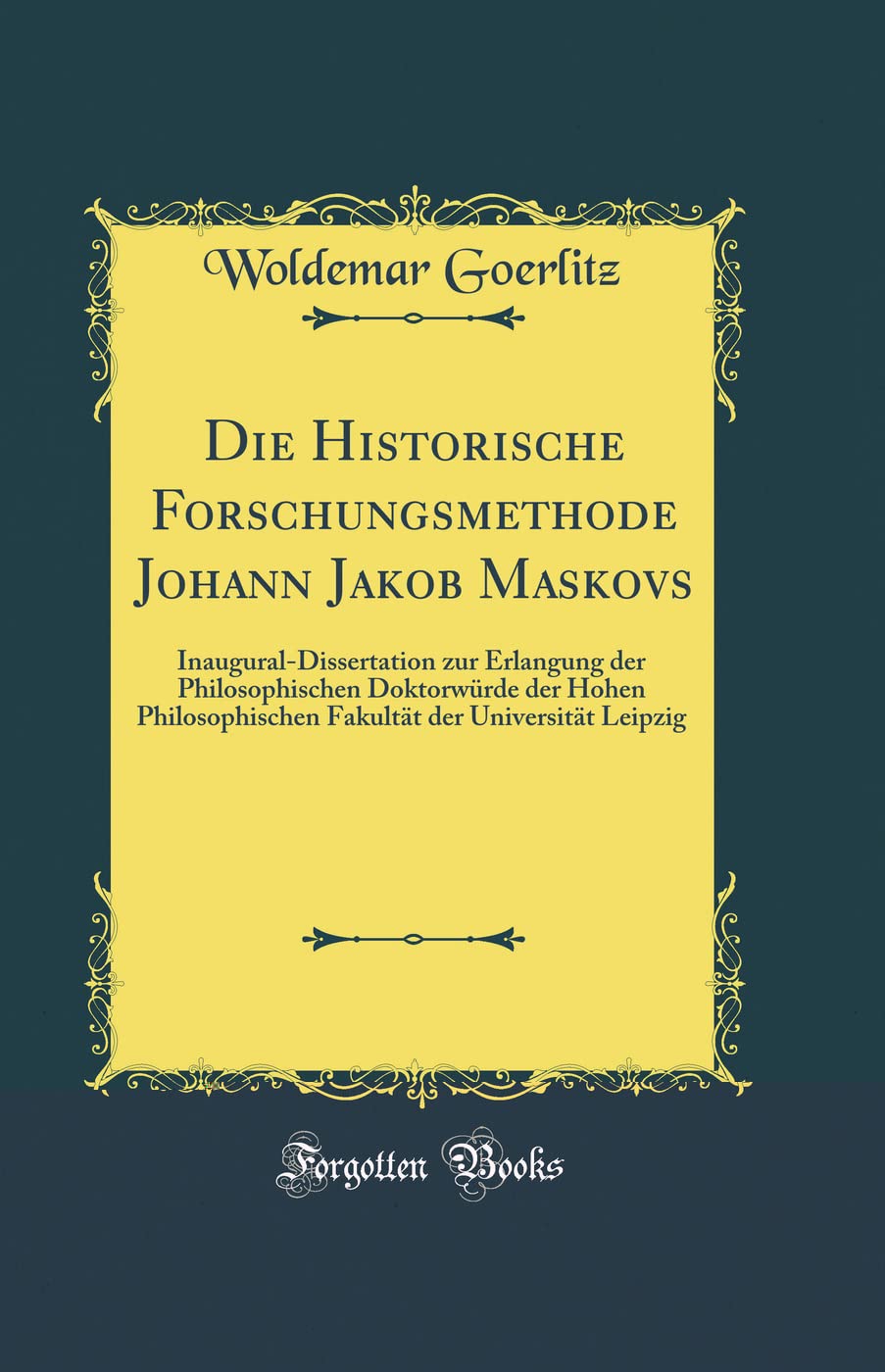 Die Historische Forschungsmethode Johann Jakob Maskovs: Inaugural-Dissertation zur Erlangung der Philosophischen Doktorwürde der Hohen Philosophischen ... der Universität Leipzig (Classic Reprint) Film, Art & Culture