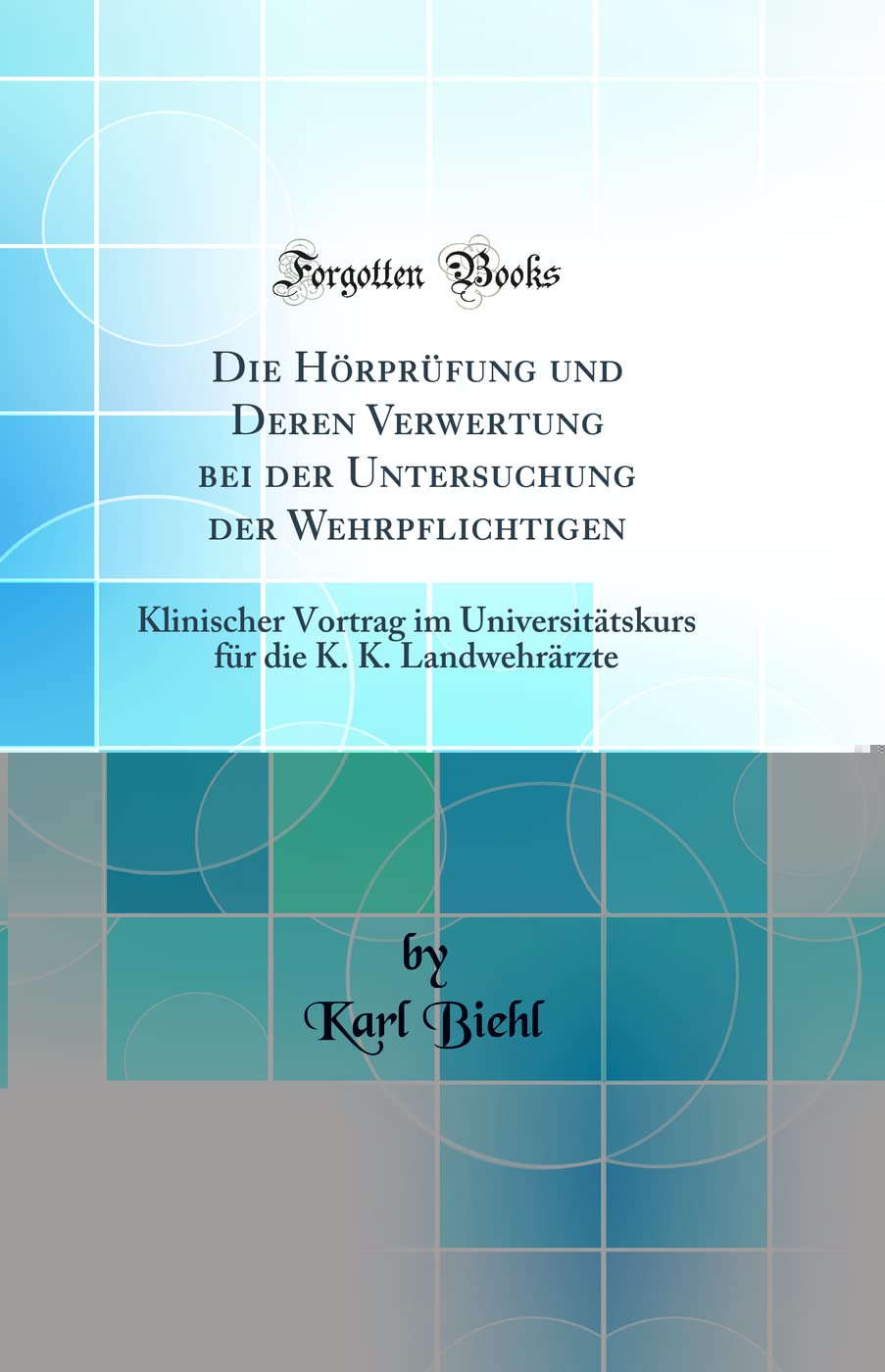 Die Hörprüfung und Deren Verwertung bei der Untersuchung der Wehrpflichtigen: Klinischer Vortrag im Universitätskurs für die K. K. Landwehrärzte (Classic Reprint) Film, Art & Culture