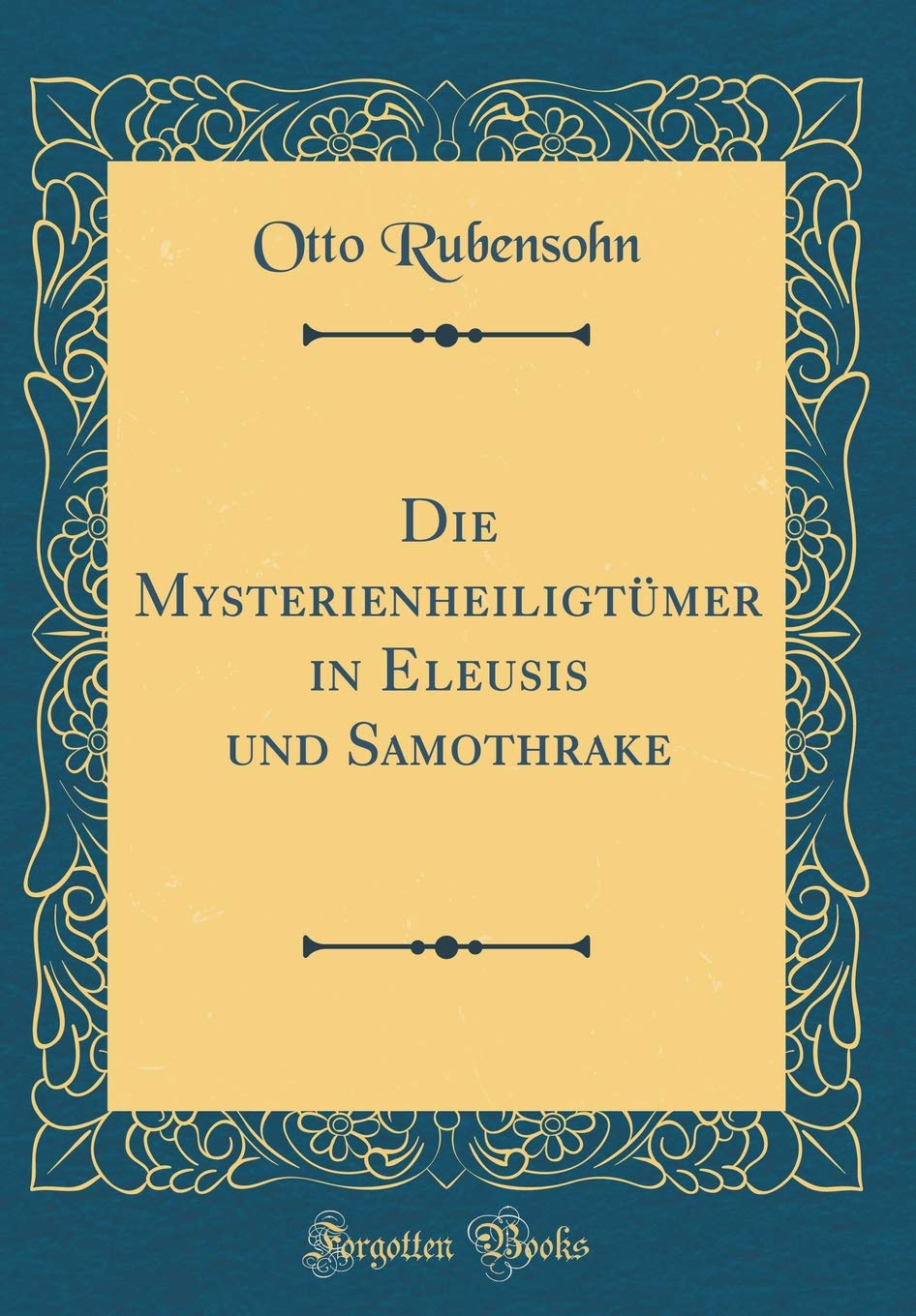 Die Mysterienheiligtümer in Eleusis und Samothrake (Classic Reprint) Contemporary literature