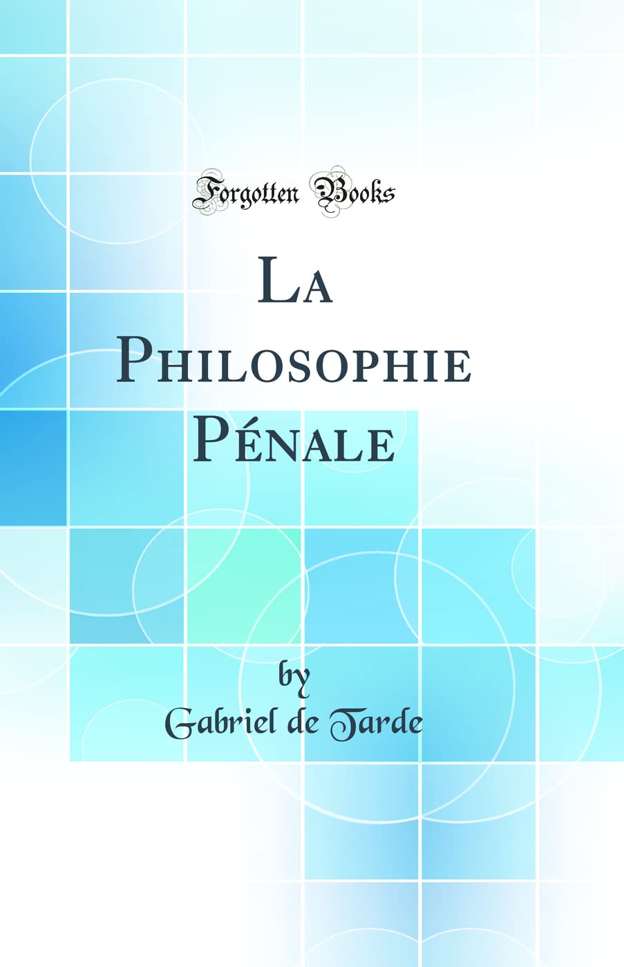 La Philosophie Pénale (Classic Reprint) Law