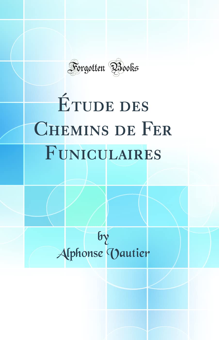 Étude des Chemins de Fer Funiculaires (Classic Reprint) Media & Communication