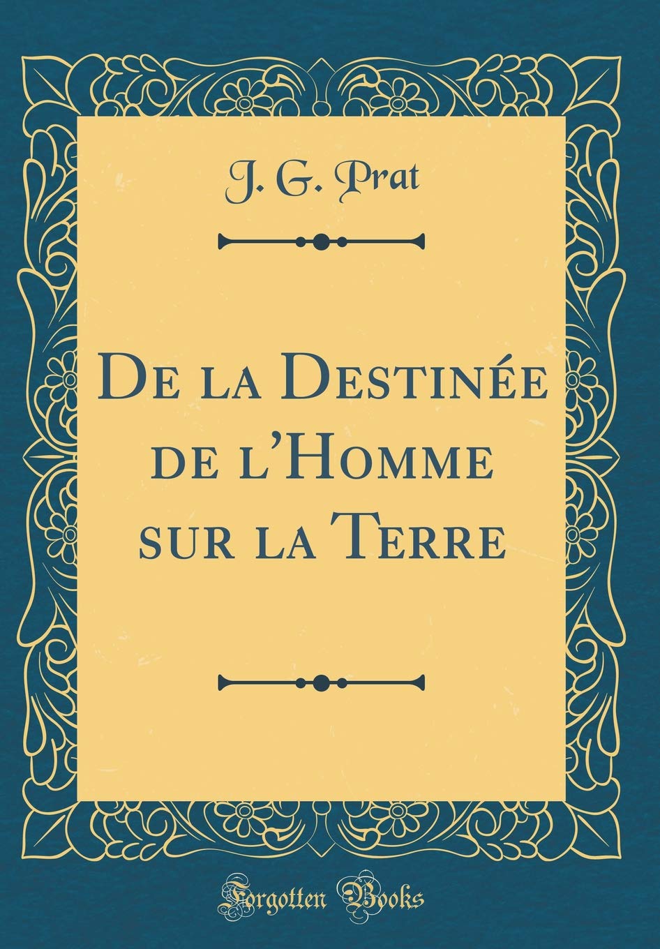 De la Destinée de l'Homme sur la Terre (Classic Reprint) Film, Art & Culture