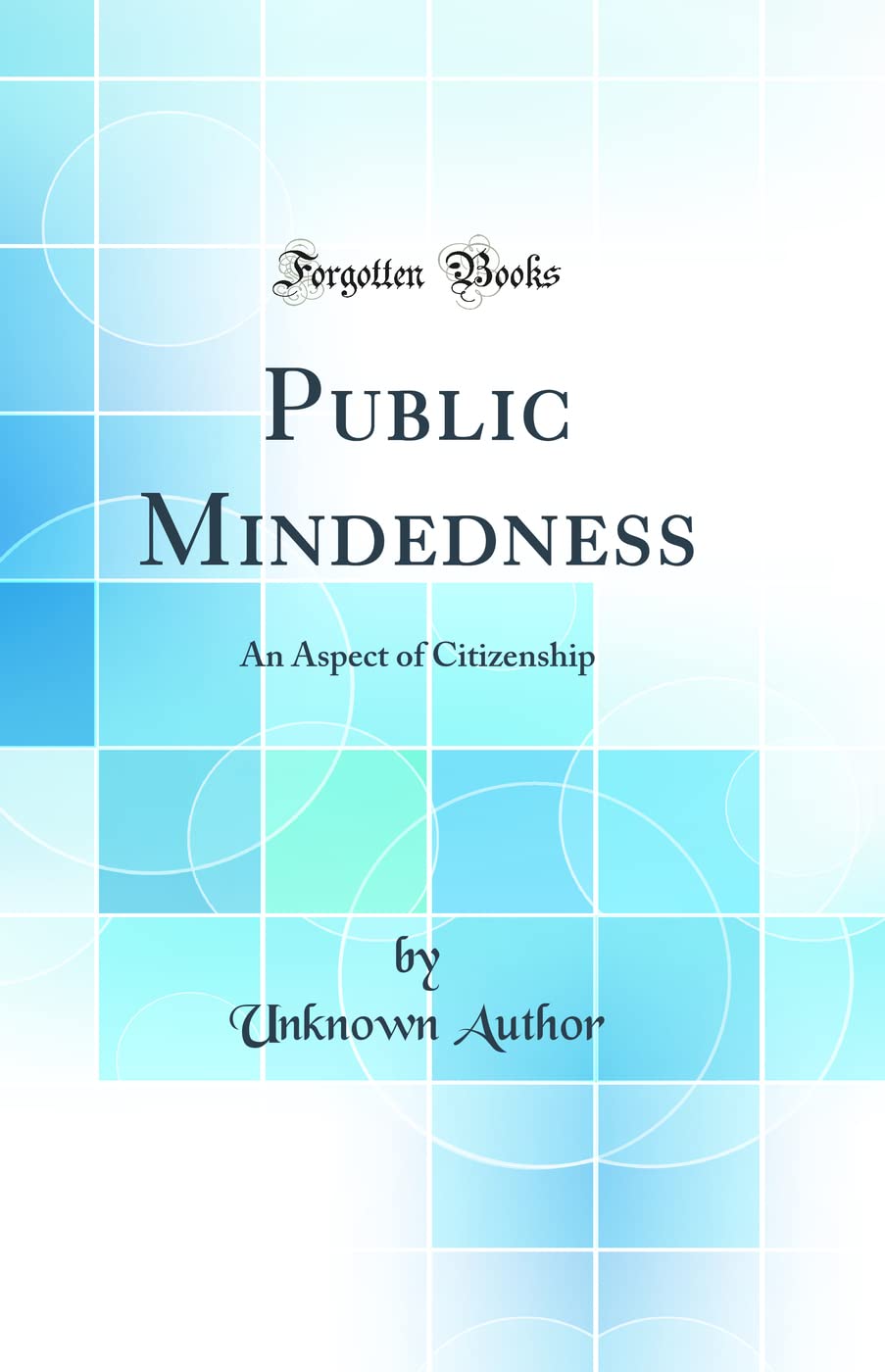 Public Mindedness: An Aspect of Citizenship (Classic Reprint) General education