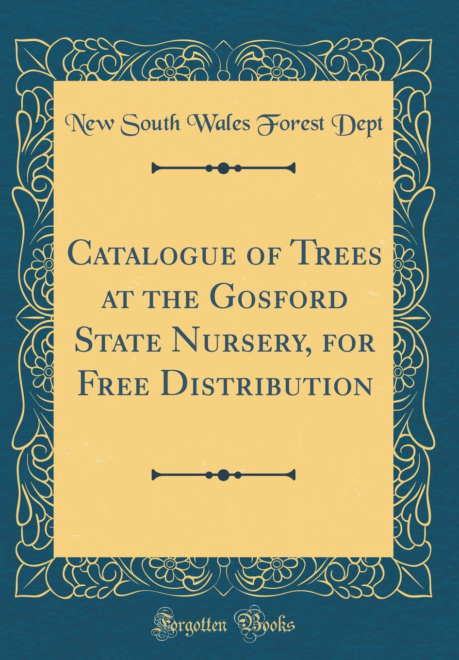 Catalogue of Trees at the Gosford State Nursery, for Free Distribution (Classic Reprint) Garden & Plants