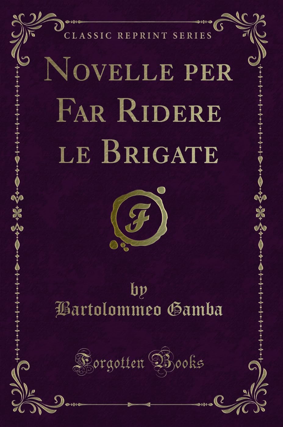 Novelle per Far Ridere le Brigate (Classic Reprint) Contemporary literature