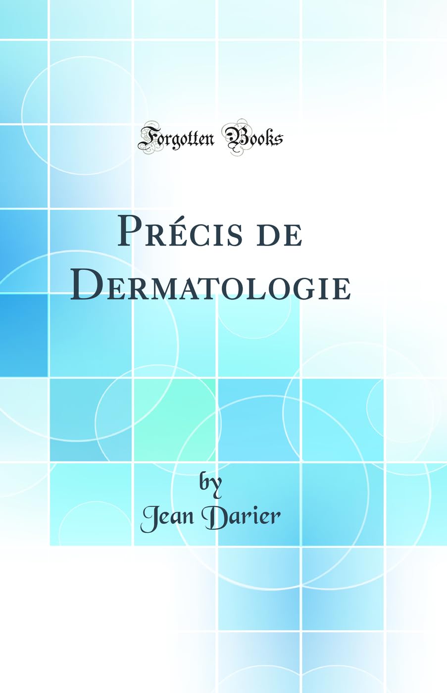 Précis de Dermatologie (Classic Reprint) Medicine
