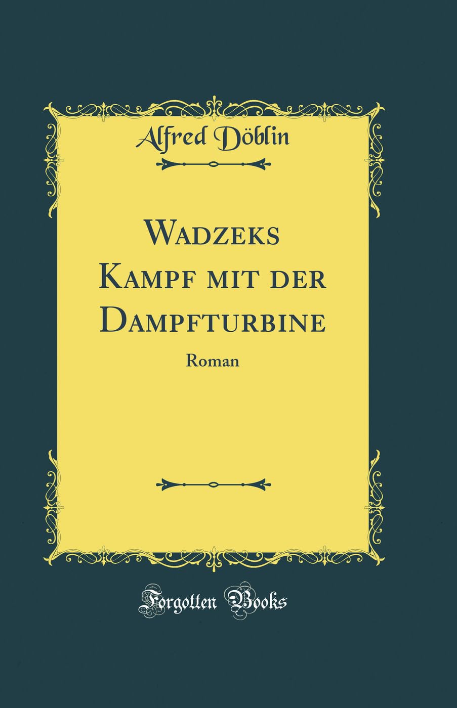 Wadzeks Kampf mit der Dampfturbine: Roman (Classic Reprint) Film, Art & Culture