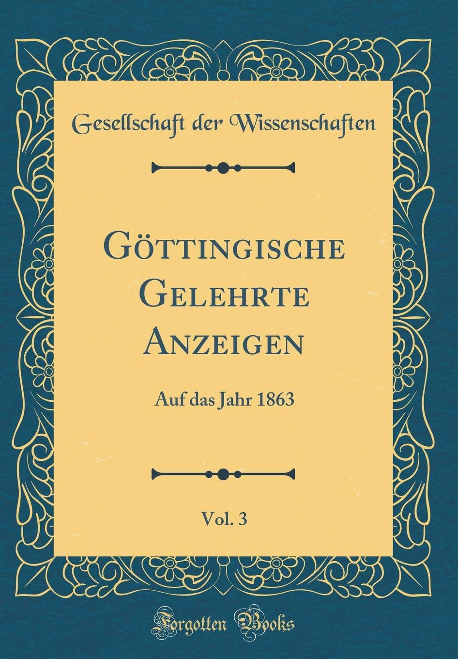Göttingische Gelehrte Anzeigen, Vol. 3: Auf das Jahr 1863 (Classic Reprint) Film, Art & Culture