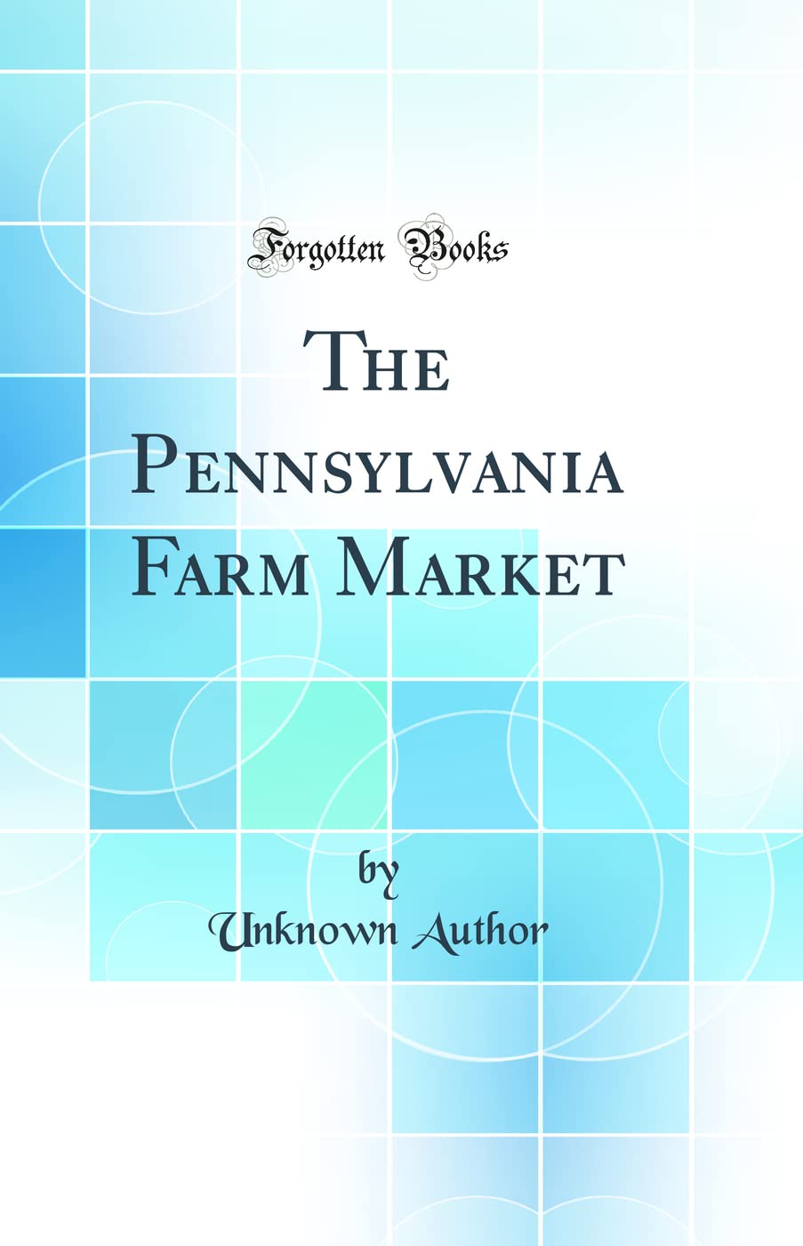 The Pennsylvania Farm Market (Classic Reprint) Business, Finance & Career