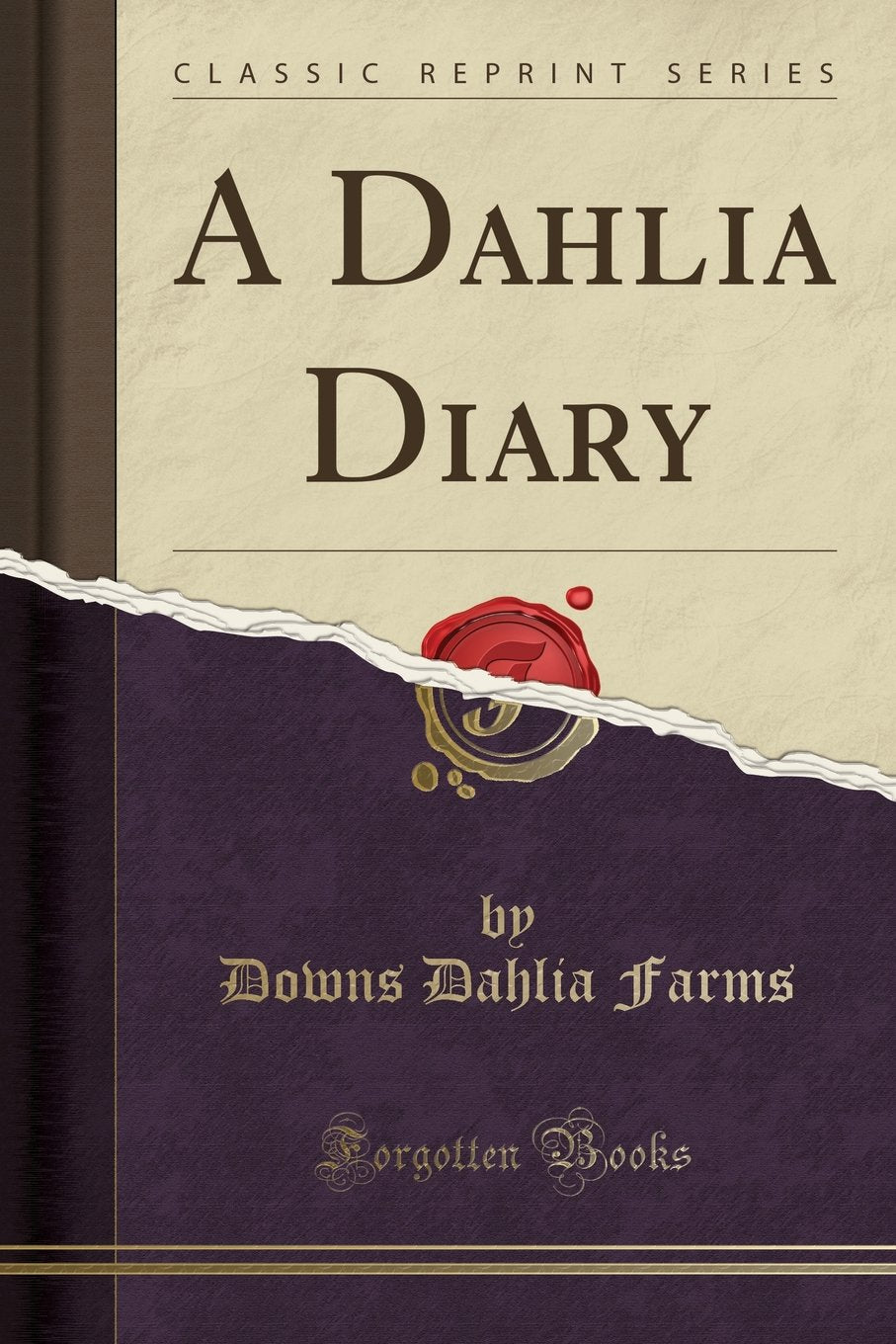 A Dahlia Diary (Classic Reprint) Garden & Plants