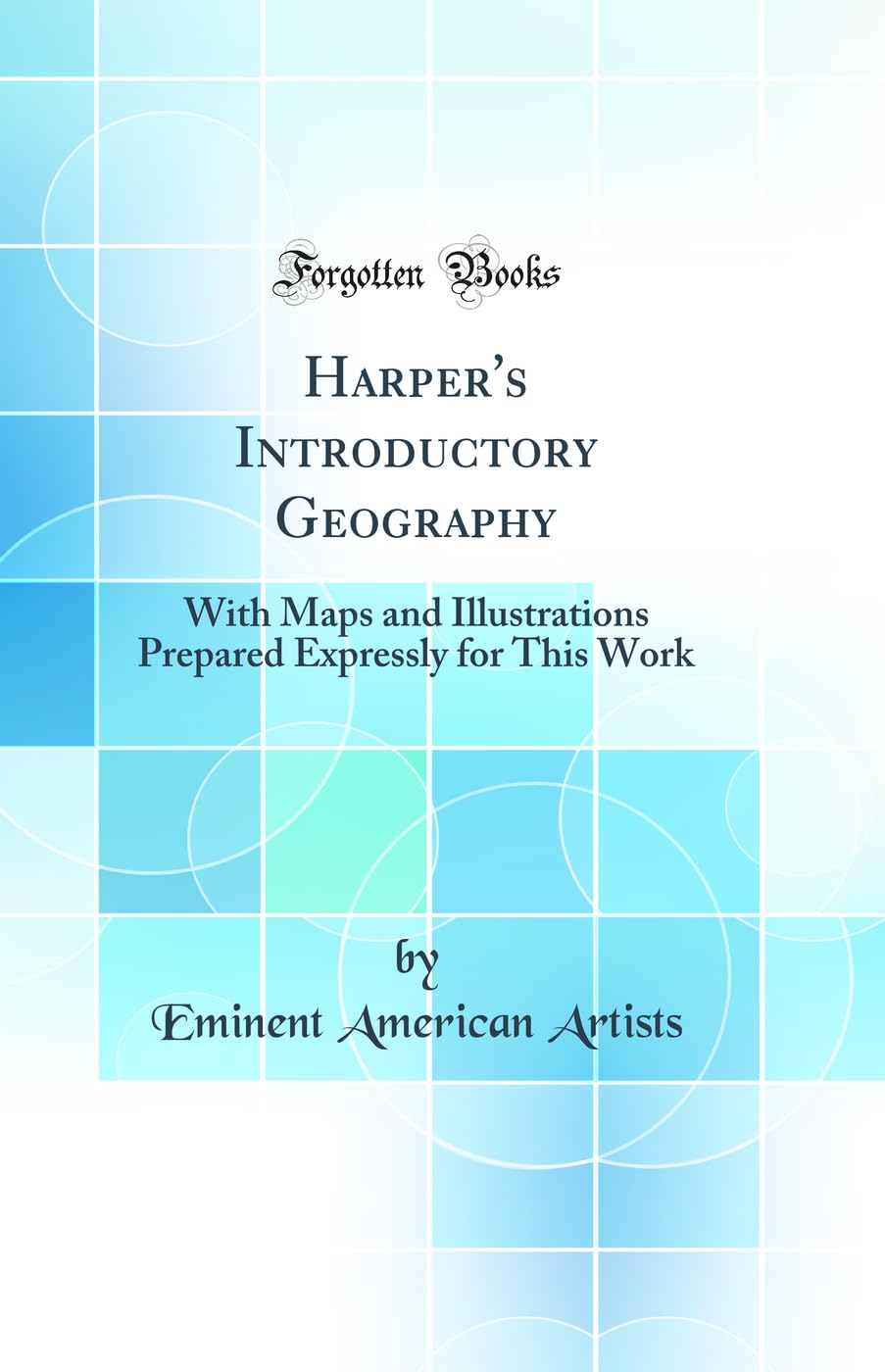 Harper's Introductory Geography: With Maps and Illustrations Prepared Expressly for This Work (Classic Reprint) Geology & Geography
