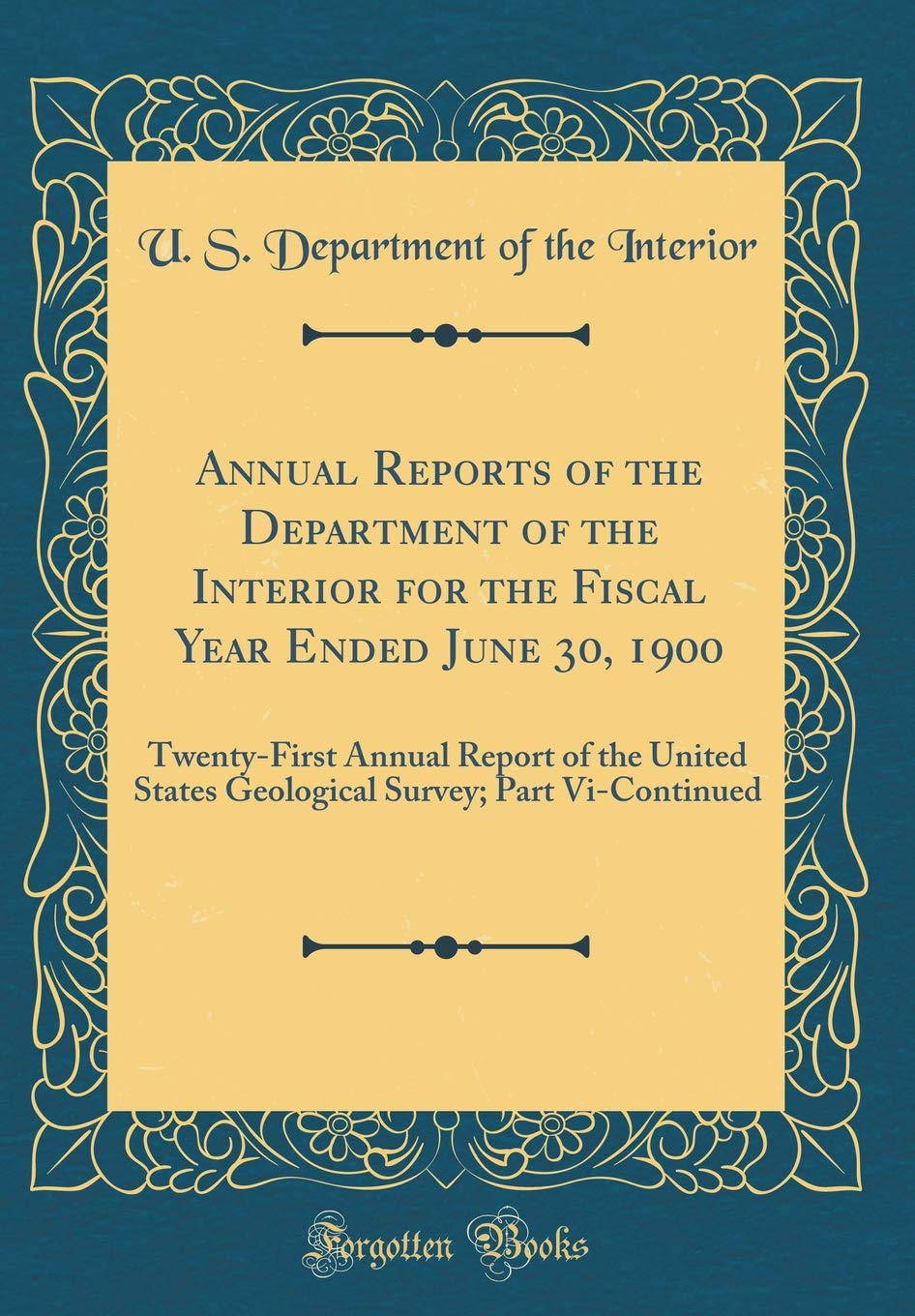 Annual Reports of the Department of the Interior for the Fiscal Year Ended June 30, 1900: Twenty-First Annual Report of the United States Geological Survey; Part Vi-Continued (Classic Reprint) Business, Finance & Career