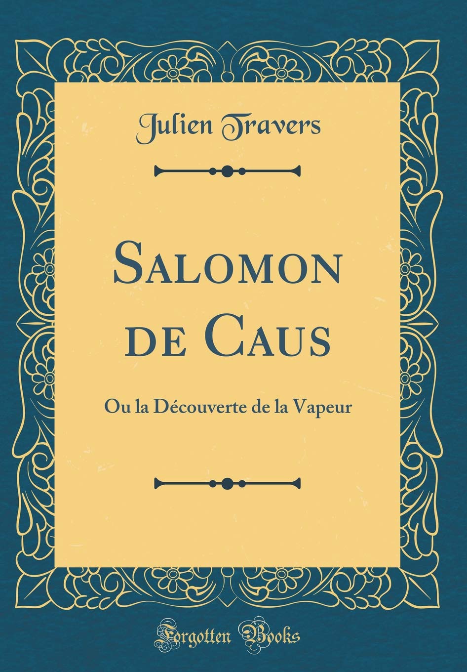 Salomon de Caus: Ou La Découverte de la Vapeur (Classic Reprint) Poetry