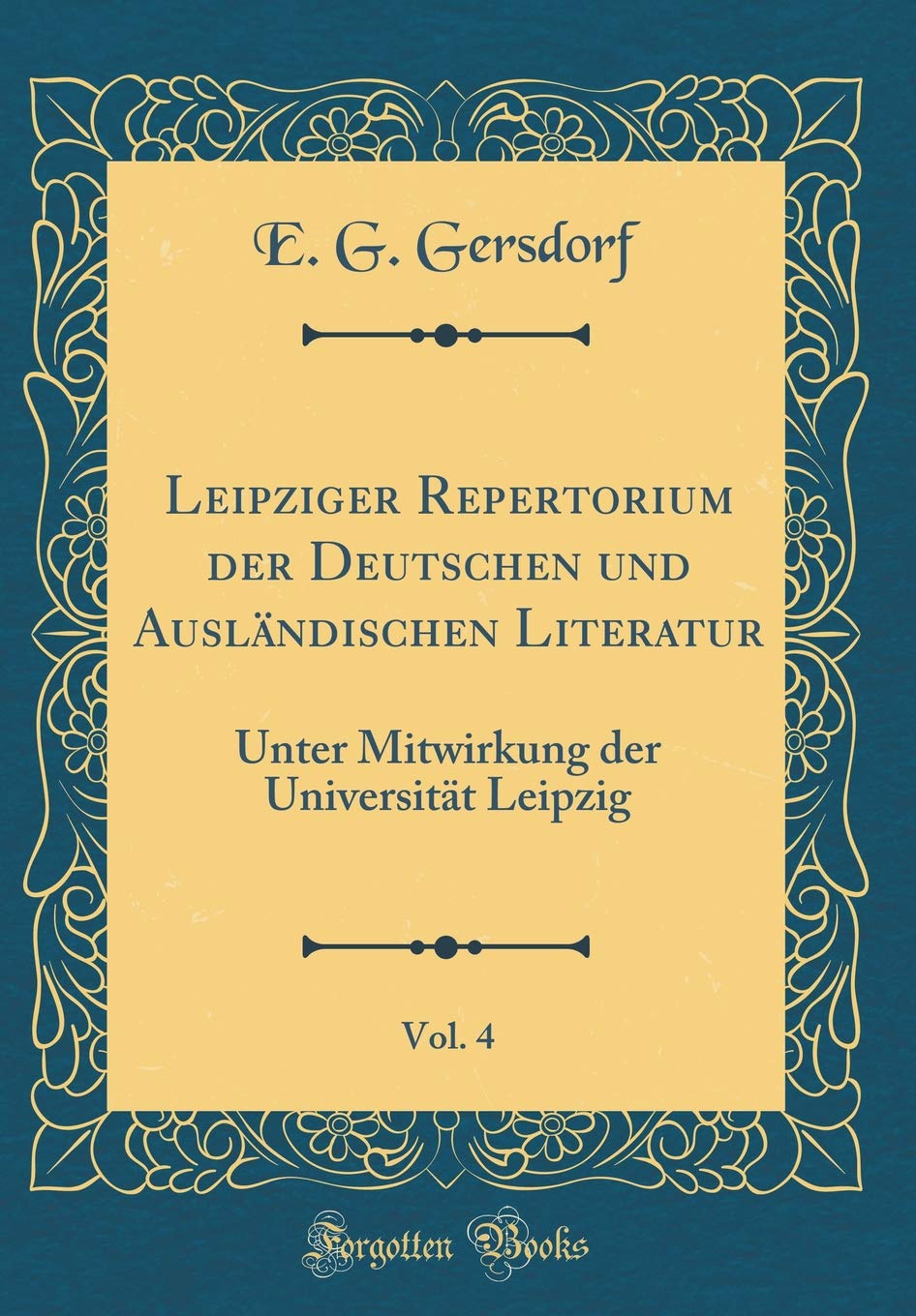 Leipziger Repertorium der Deutschen und Ausländischen Literatur, Vol. 4: Unter Mitwirkung der Universität Leipzig (Classic Reprint) Film, Art & Culture