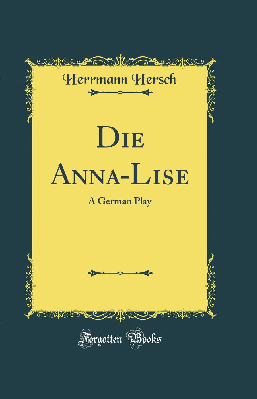 Die Anna-Lise: A German Play (Classic Reprint) Drama