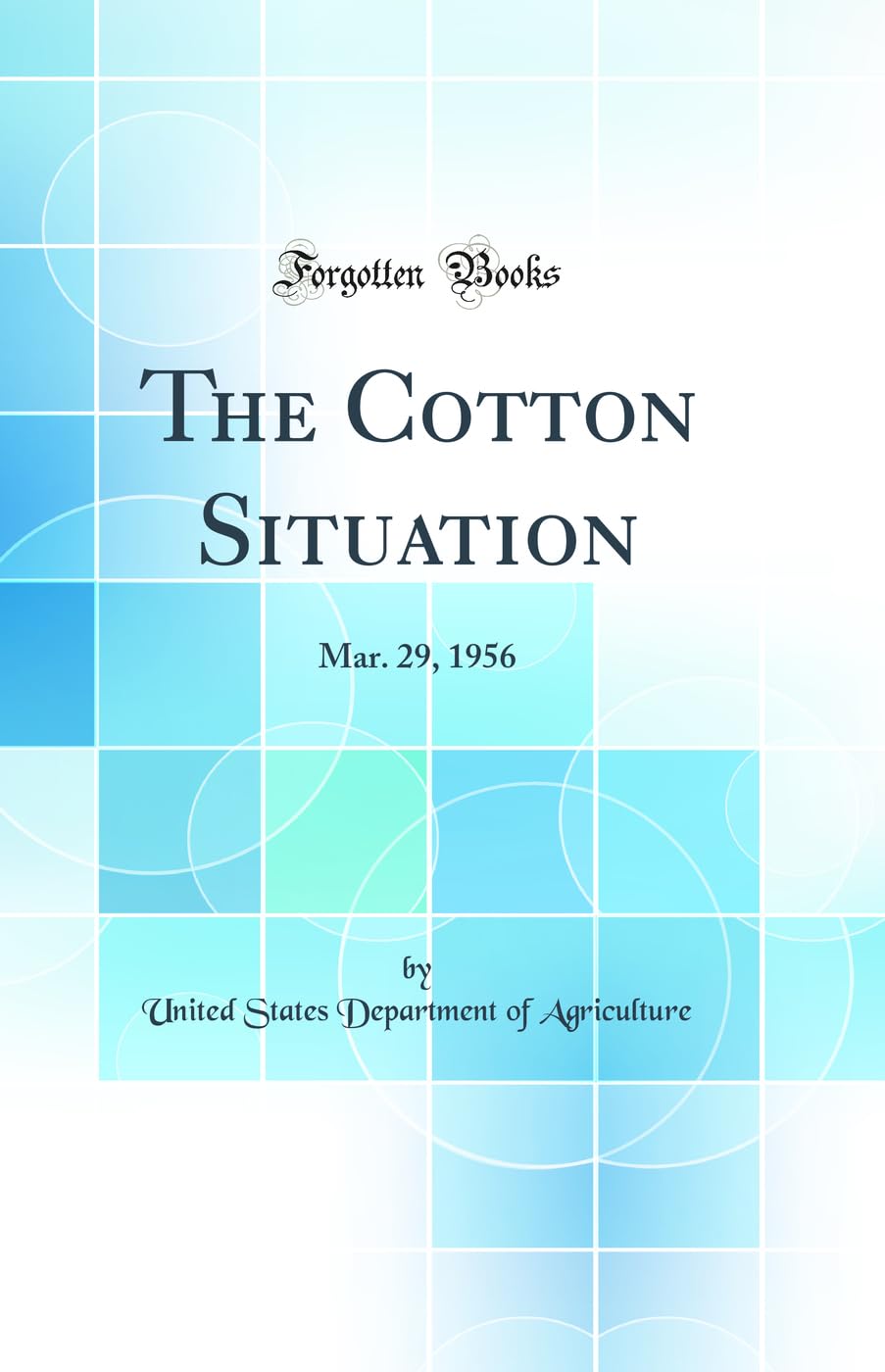 The Cotton Situation: Mar. 29, 1956 (Classic Reprint) Business, Finance & Career