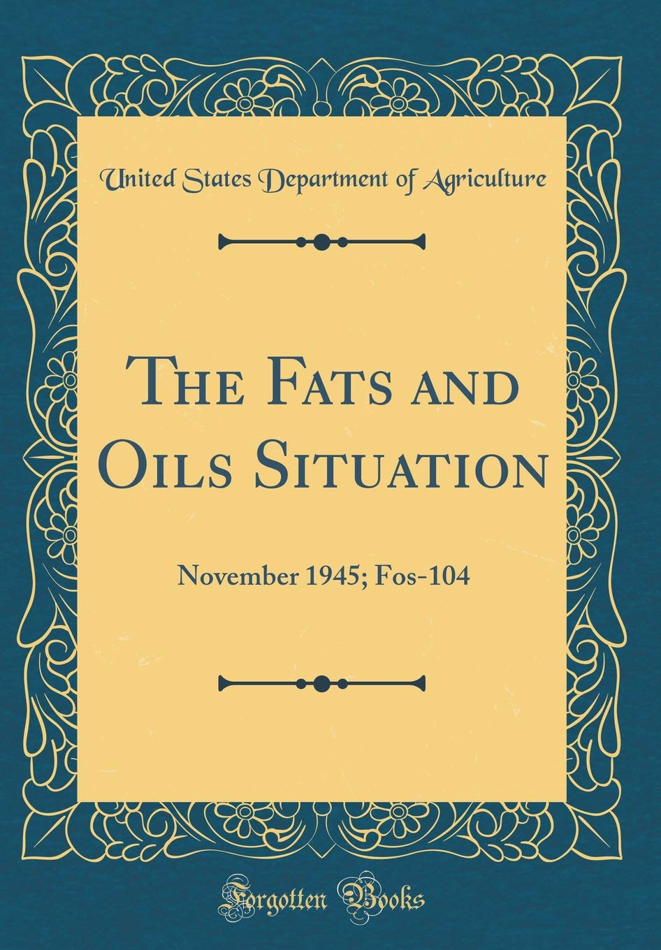 The Fats and Oils Situation: November 1945; Fos-104 (Classic Reprint) Business, Finance & Career