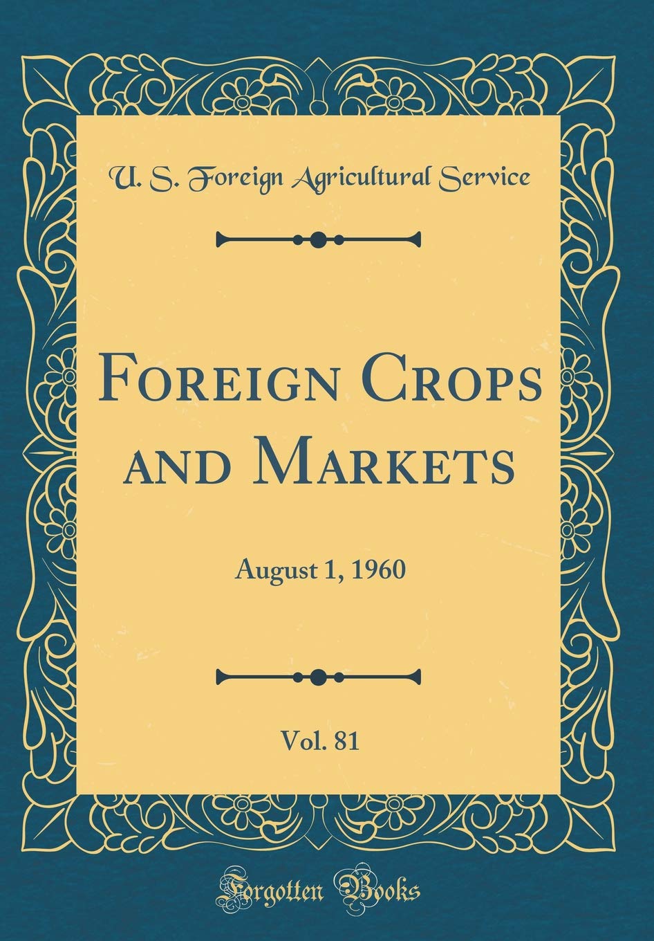 Foreign Crops and Markets, Vol. 81: August 1, 1960 (Classic Reprint) Business, Finance & Career