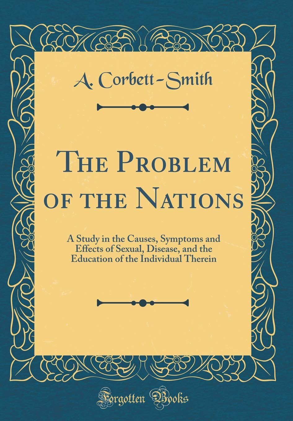 The Problem of the Nations: A Study in the Causes, Symptoms and Effects of Sexual, Disease, and the Education of the Individual Therein (Classic Reprint) Partnership & Love