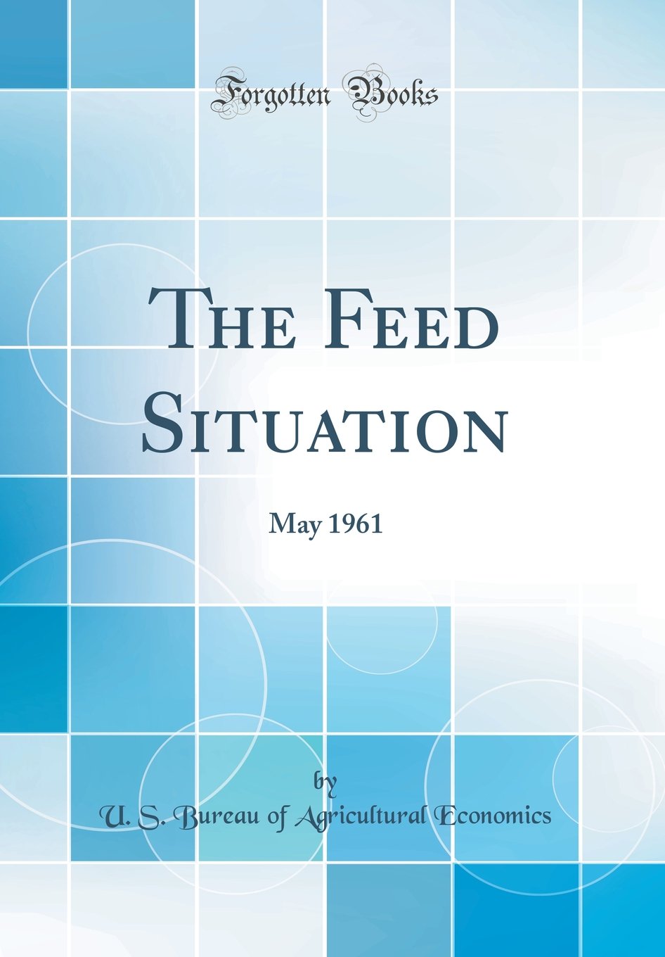 The Feed Situation: May 1961 (Classic Reprint) Business, Finance & Career