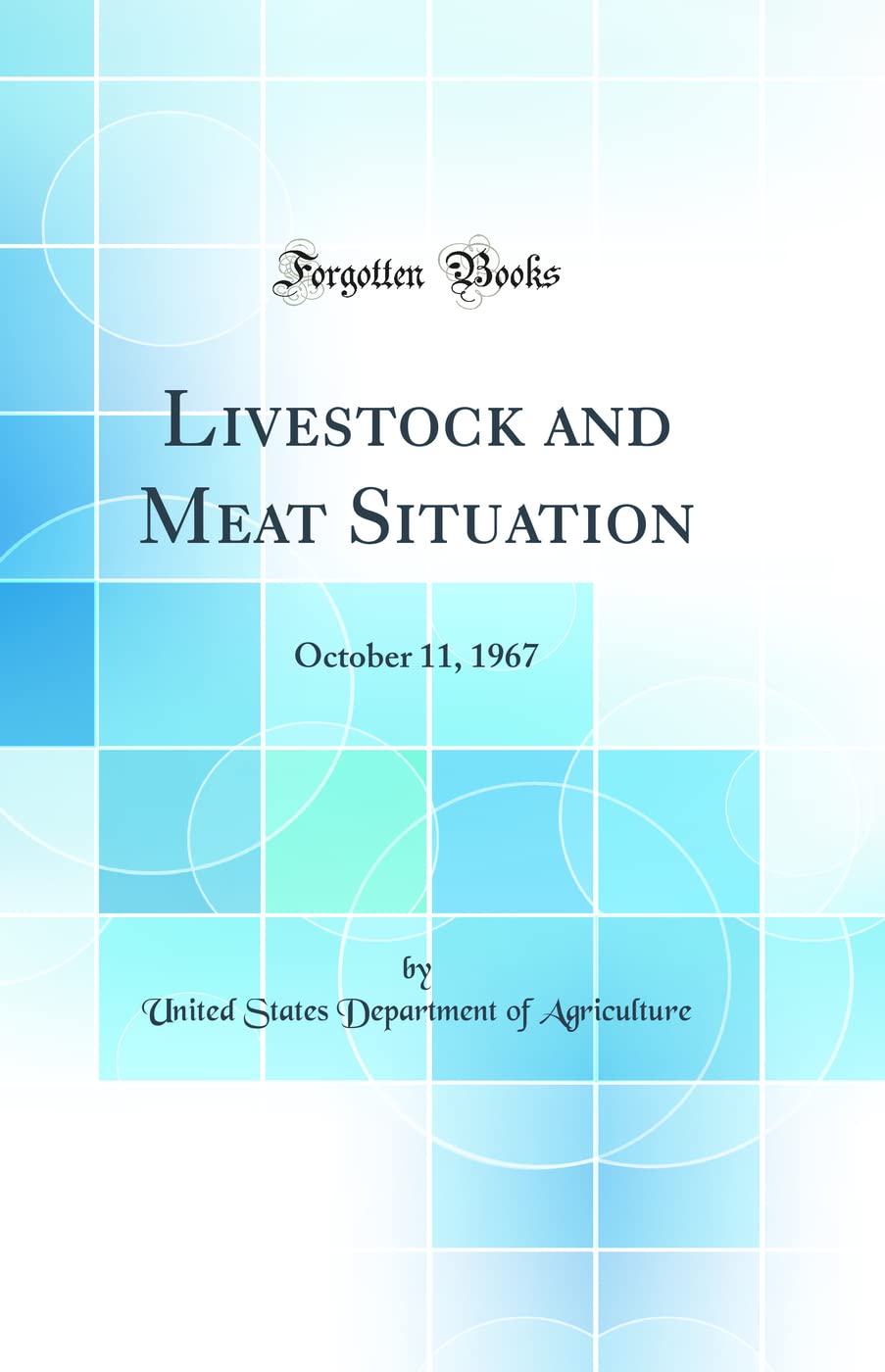 Livestock and Meat Situation: October 11, 1967 (Classic Reprint) Business, Finance & Career