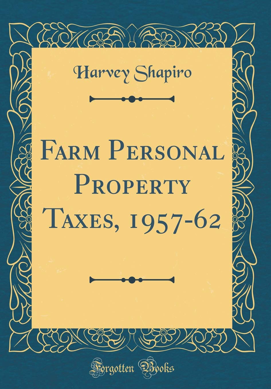 Farm Personal Property Taxes, 1957-62 (Classic Reprint) Business, Finance & Career