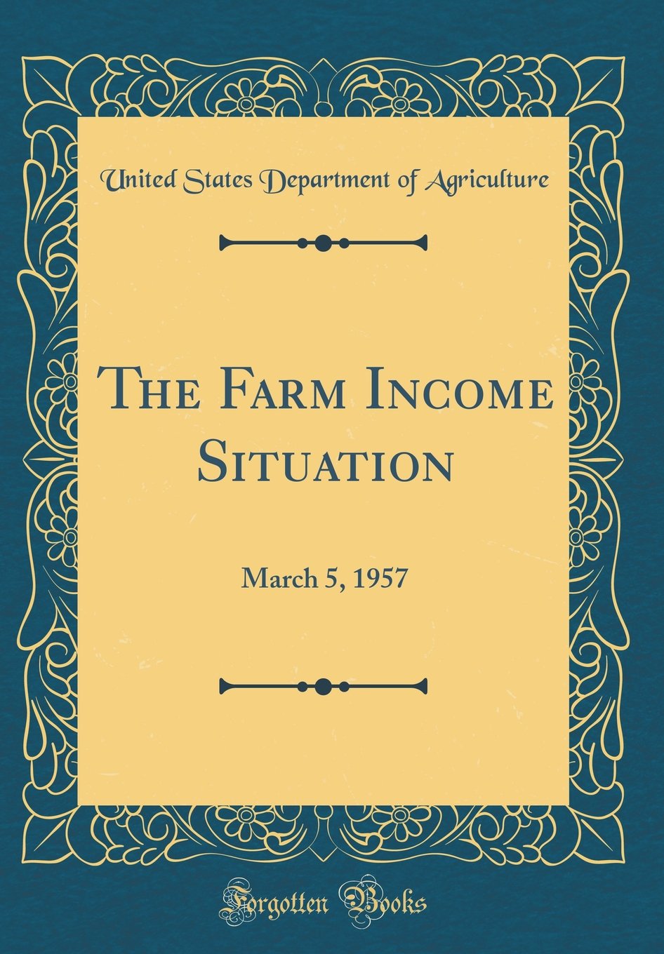 The Farm Income Situation: March 5, 1957 (Classic Reprint) Business, Finance & Career