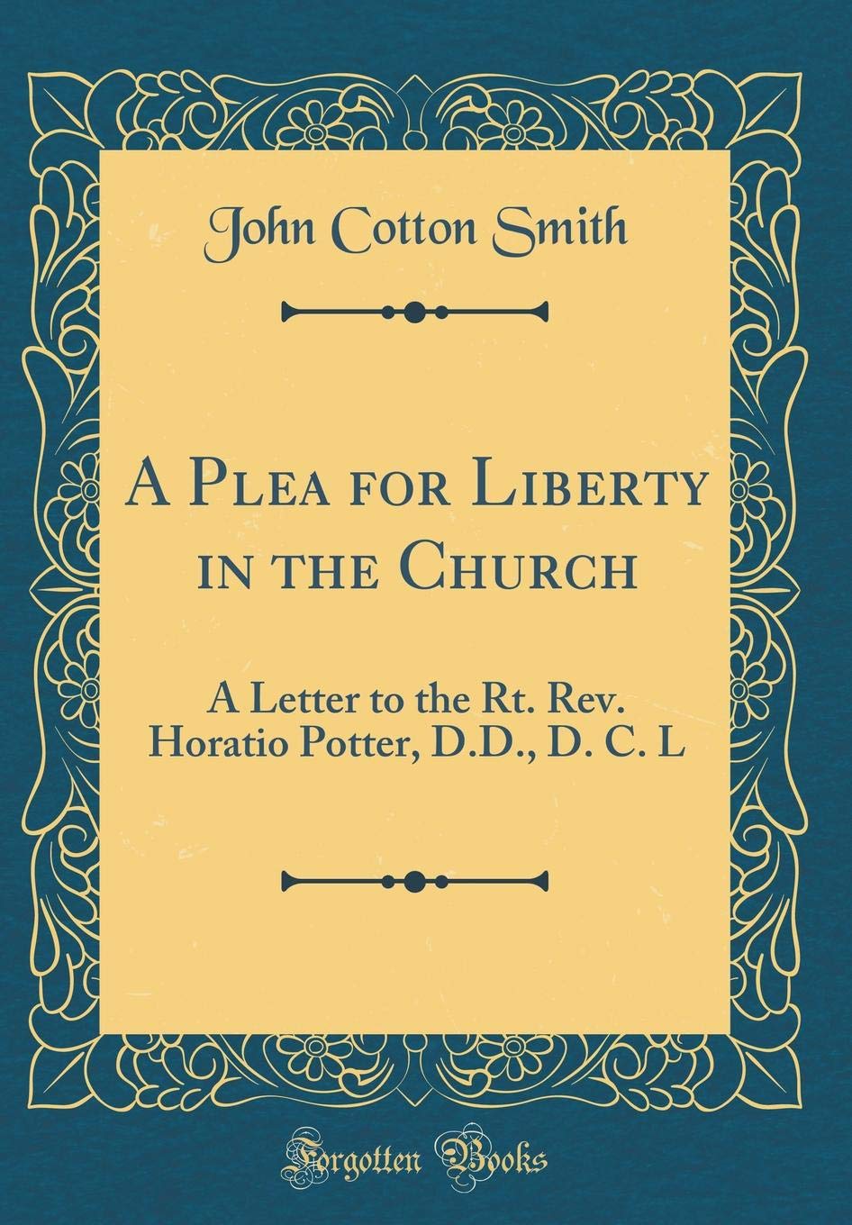 A Plea for Liberty in the Church: A Letter to the Rt. Rev. Horatio Potter, D.D., D. C. L (Classic Reprint) Film, Art & Culture