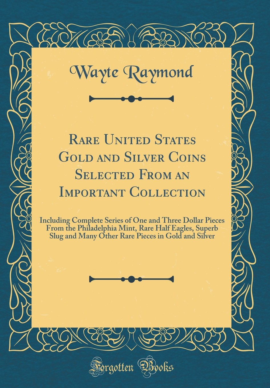 Rare United States Gold and Silver Coins Selected From an Important Collection: Including Complete Series of One and Three Dollar Pieces From the ... and Many Other Rare Pieces in Gold and Silver Film, Art & Culture