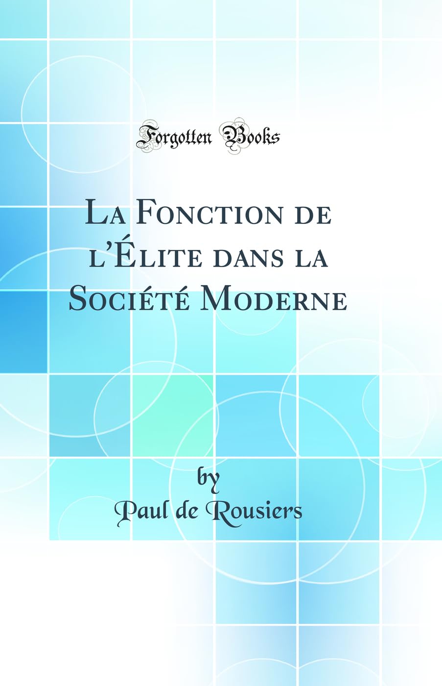 La Fonction de l'Élite Dans La Société Moderne (Classic Reprint) Business, Finance & Career