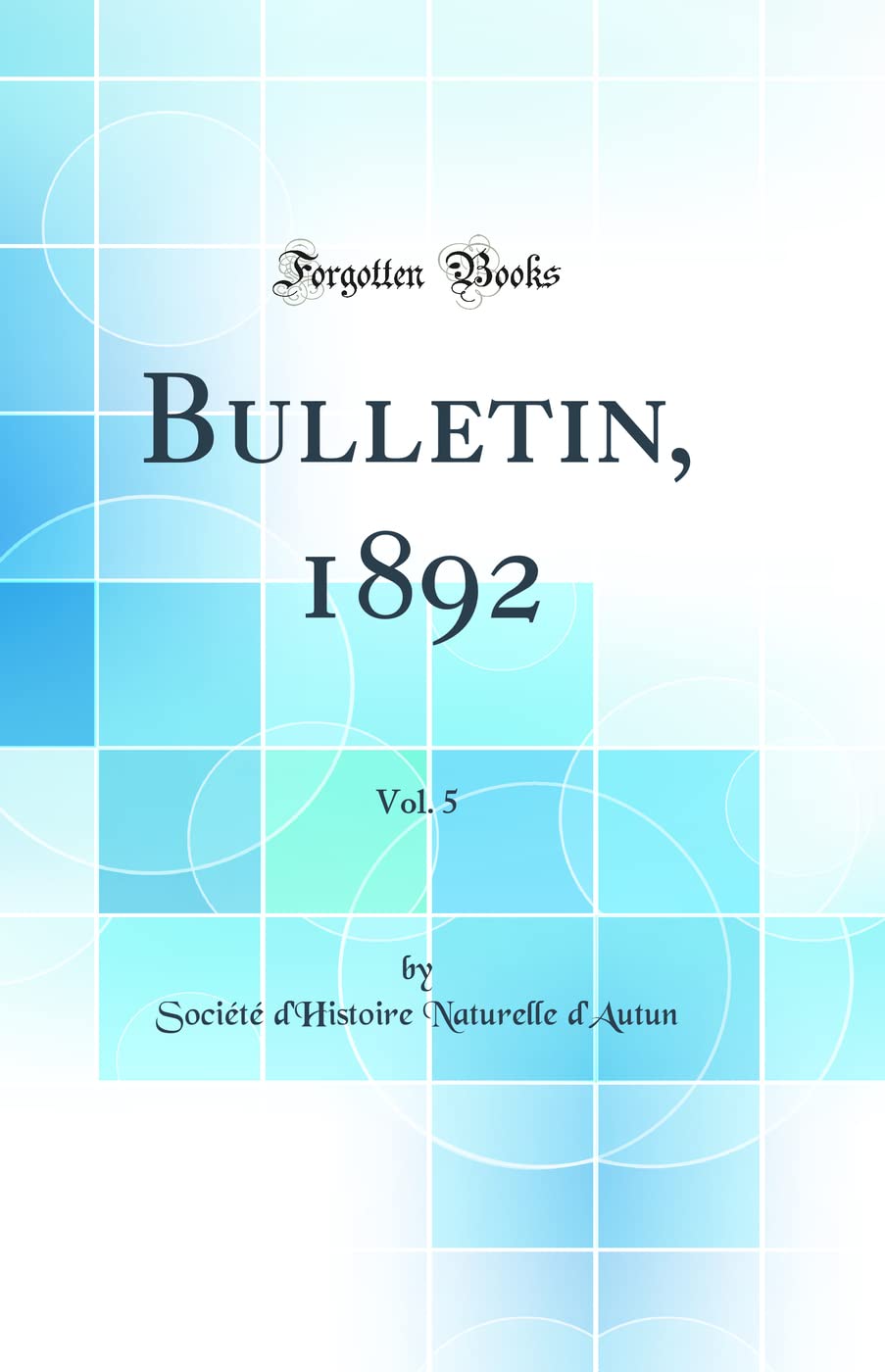 Bulletin, 1892, Vol. 5 (Classic Reprint) Business & Technology