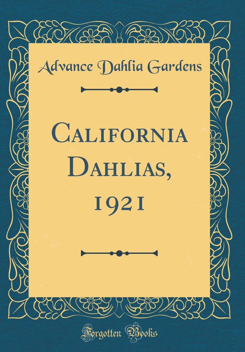 California Dahlias, 1921 (Classic Reprint) Garden & Plants