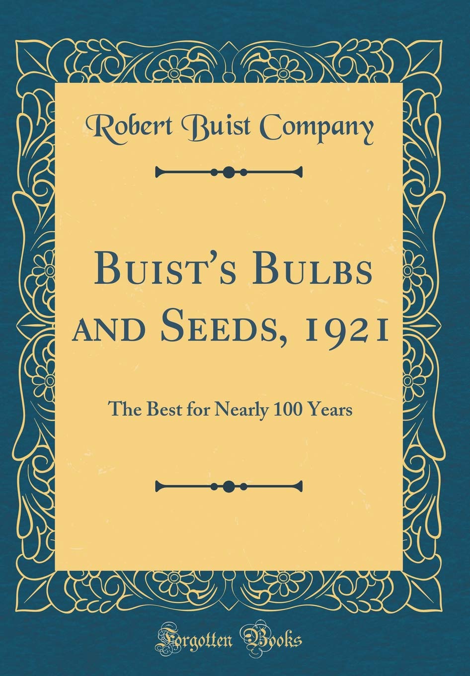 Buist's Bulbs and Seeds, 1921: The Best for Nearly 100 Years (Classic Reprint) Garden & Plants