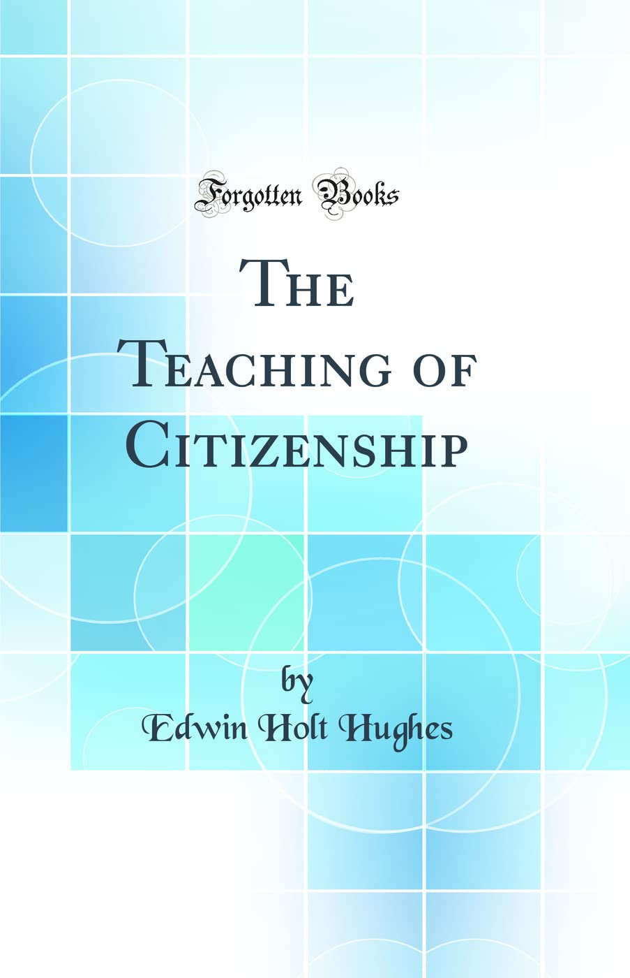 The Teaching of Citizenship (Classic Reprint) Politics & History