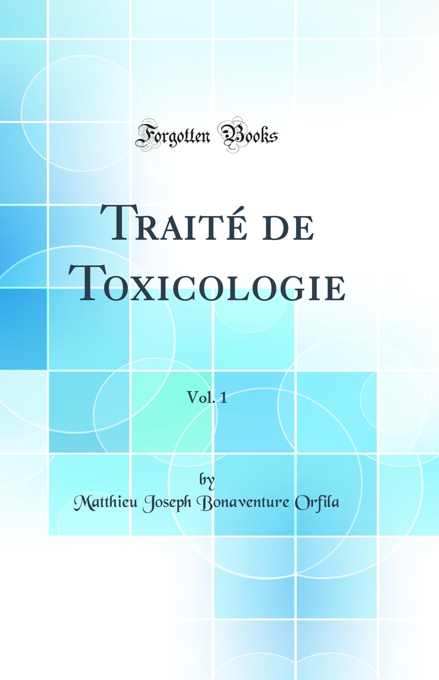 Traité de Toxicologie, Vol. 1 (Classic Reprint) Natural Sciences