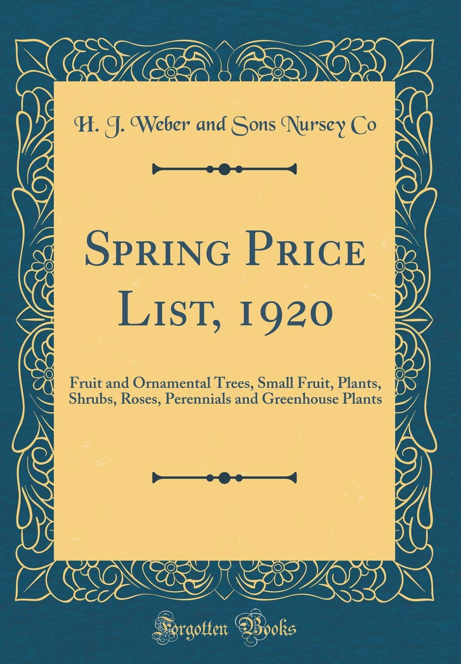 Spring Price List, 1920: Fruit and Ornamental Trees, Small Fruit, Plants, Shrubs, Roses, Perennials and Greenhouse Plants (Classic Reprint) Garden & Plants