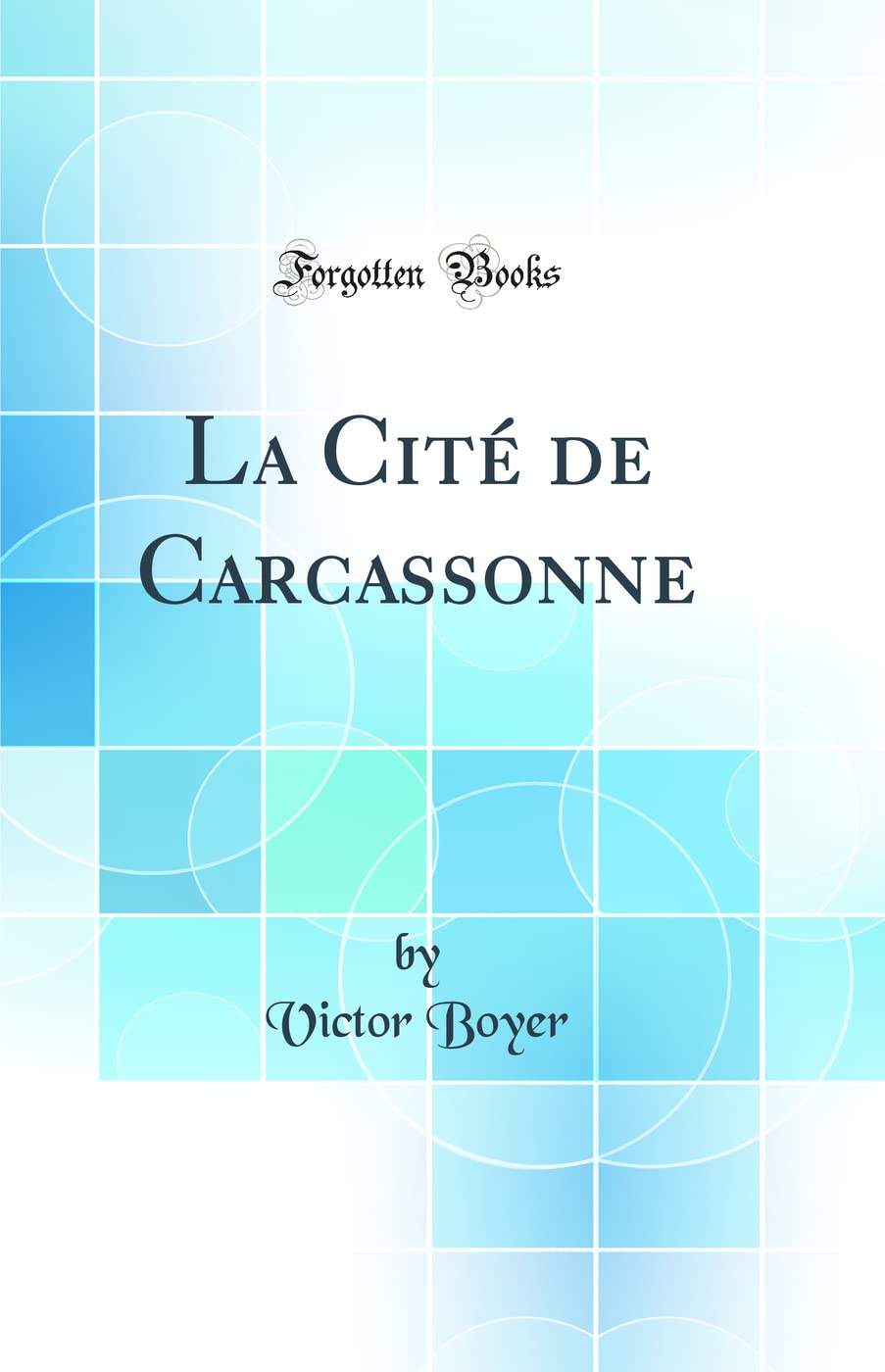 La Cité de Carcassonne (Classic Reprint) Architecture