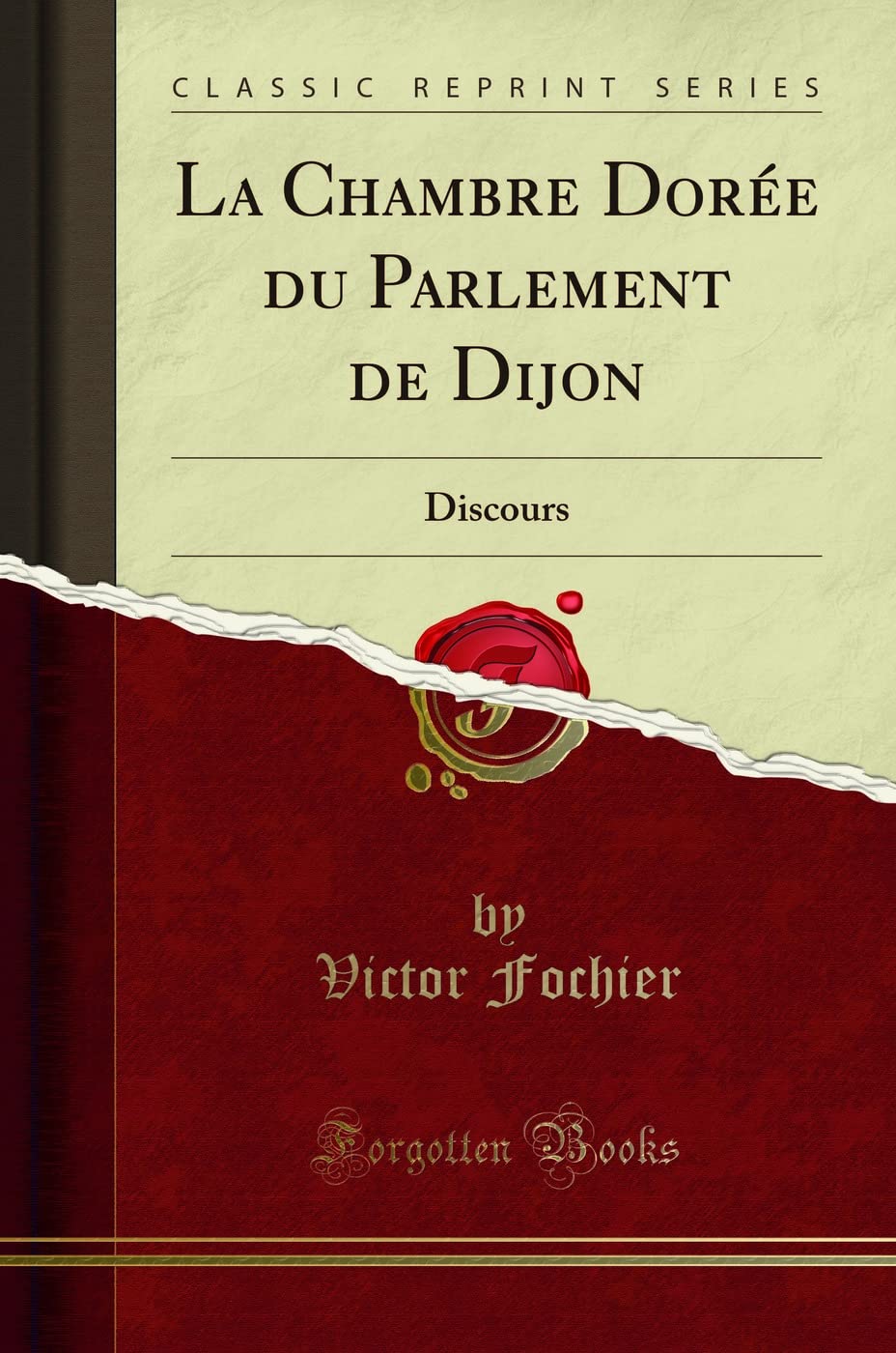 La Chambre Dorée du Parlement de Dijon: Discours (Classic Reprint) Reference Books