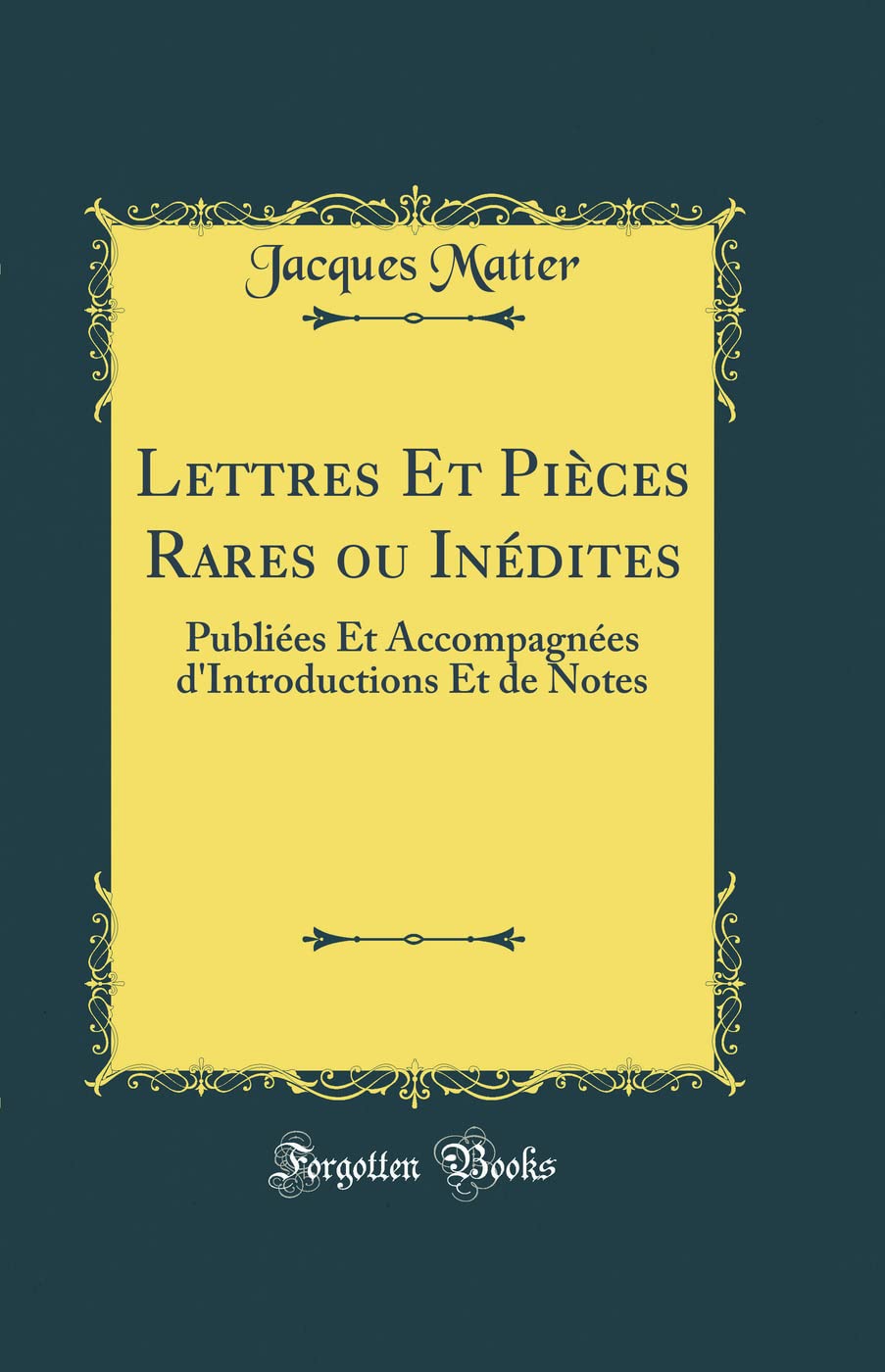 Lettres Et Pièces Rares ou Inédites: Publiées Et Accompagnées d'Introductions Et de Notes (Classic Reprint) Essays & Short Stories